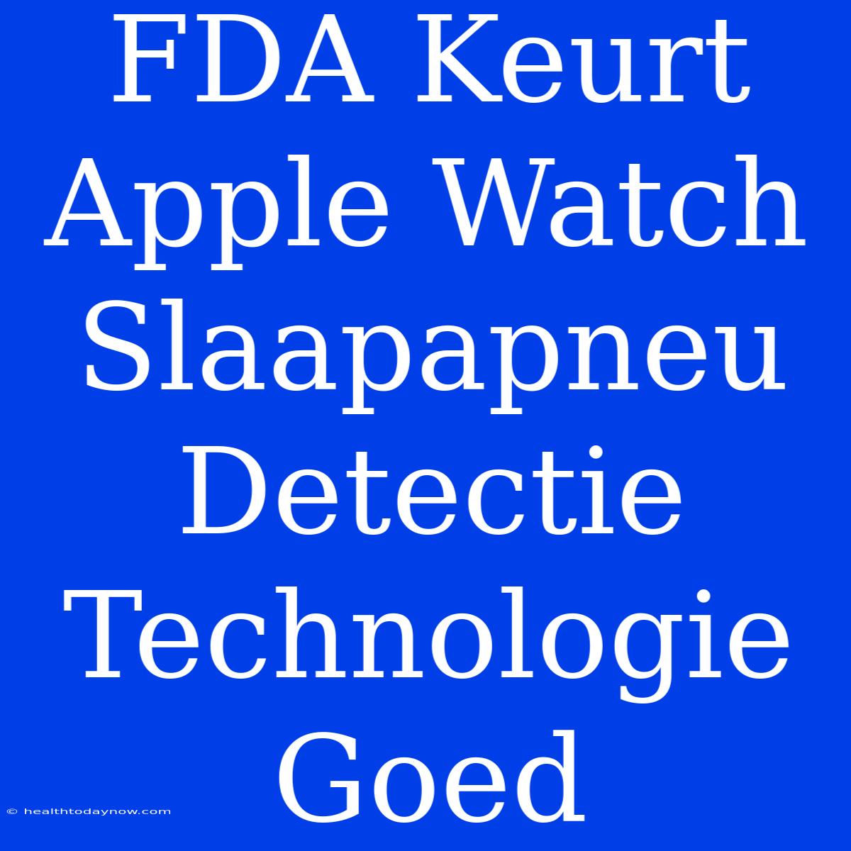 FDA Keurt Apple Watch Slaapapneu Detectie Technologie Goed