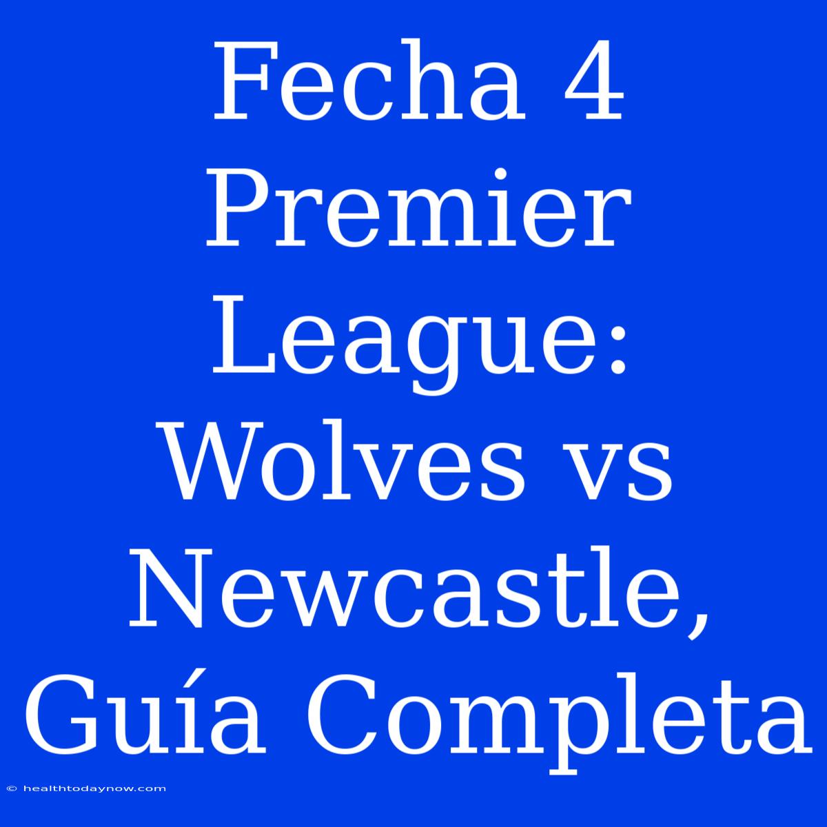 Fecha 4 Premier League: Wolves Vs Newcastle, Guía Completa