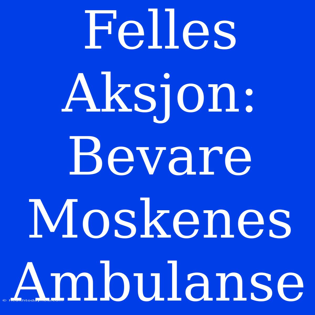 Felles Aksjon: Bevare Moskenes Ambulanse