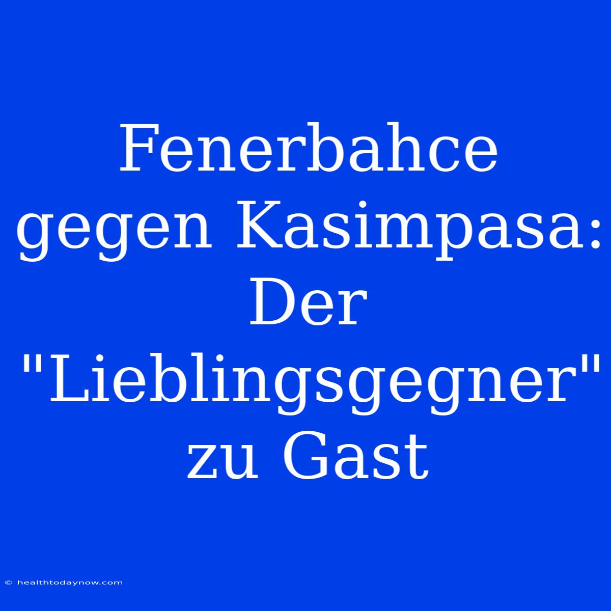 Fenerbahce Gegen Kasimpasa: Der 