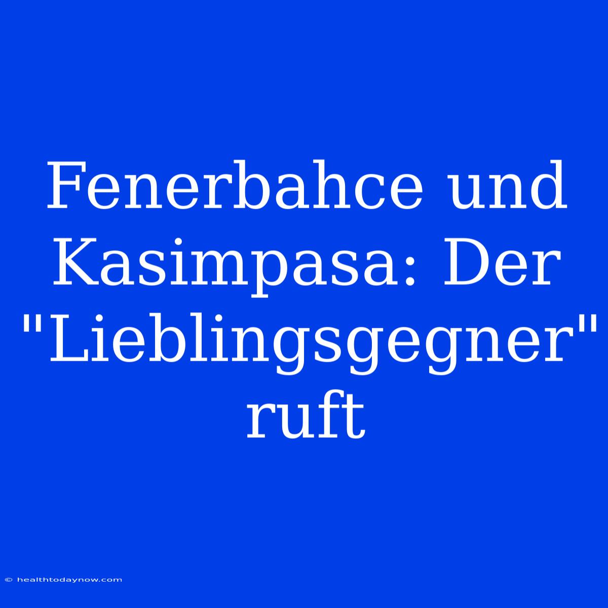 Fenerbahce Und Kasimpasa: Der 