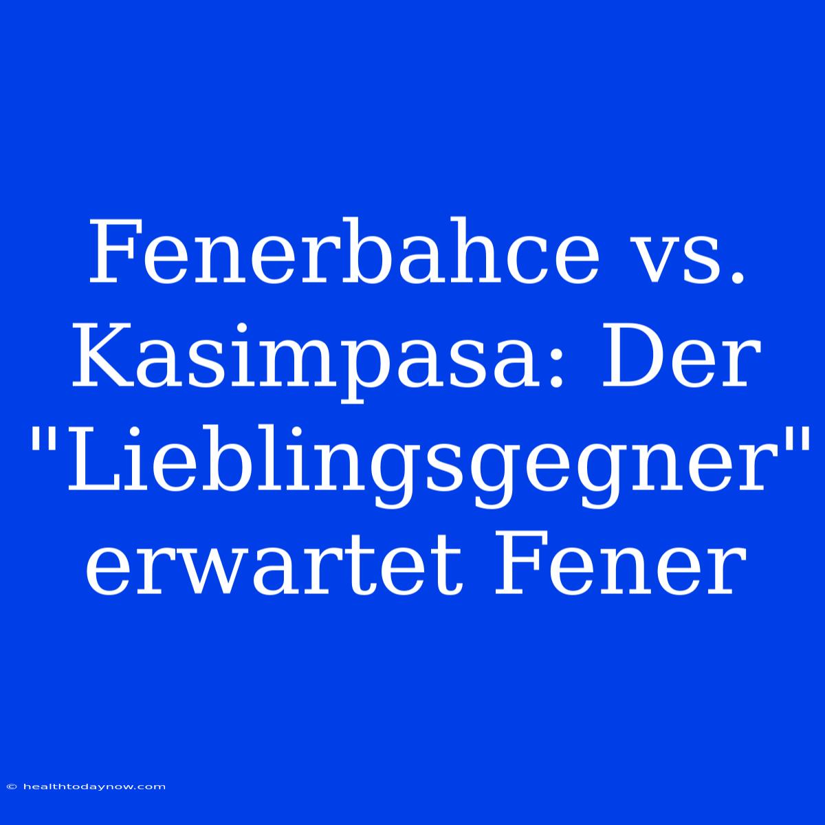 Fenerbahce Vs. Kasimpasa: Der 