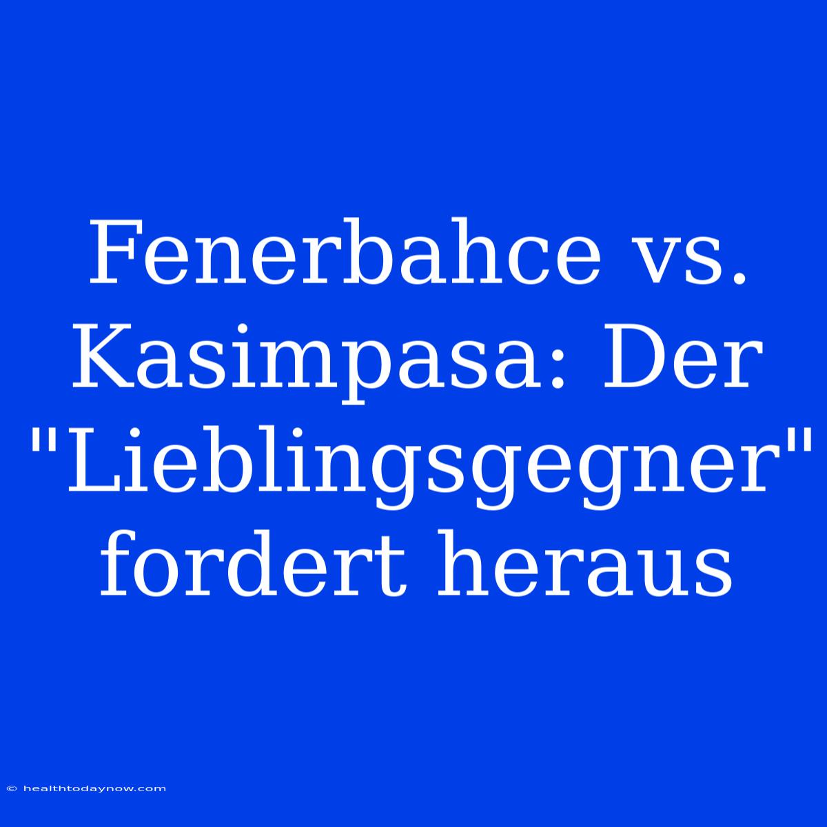 Fenerbahce Vs. Kasimpasa: Der 