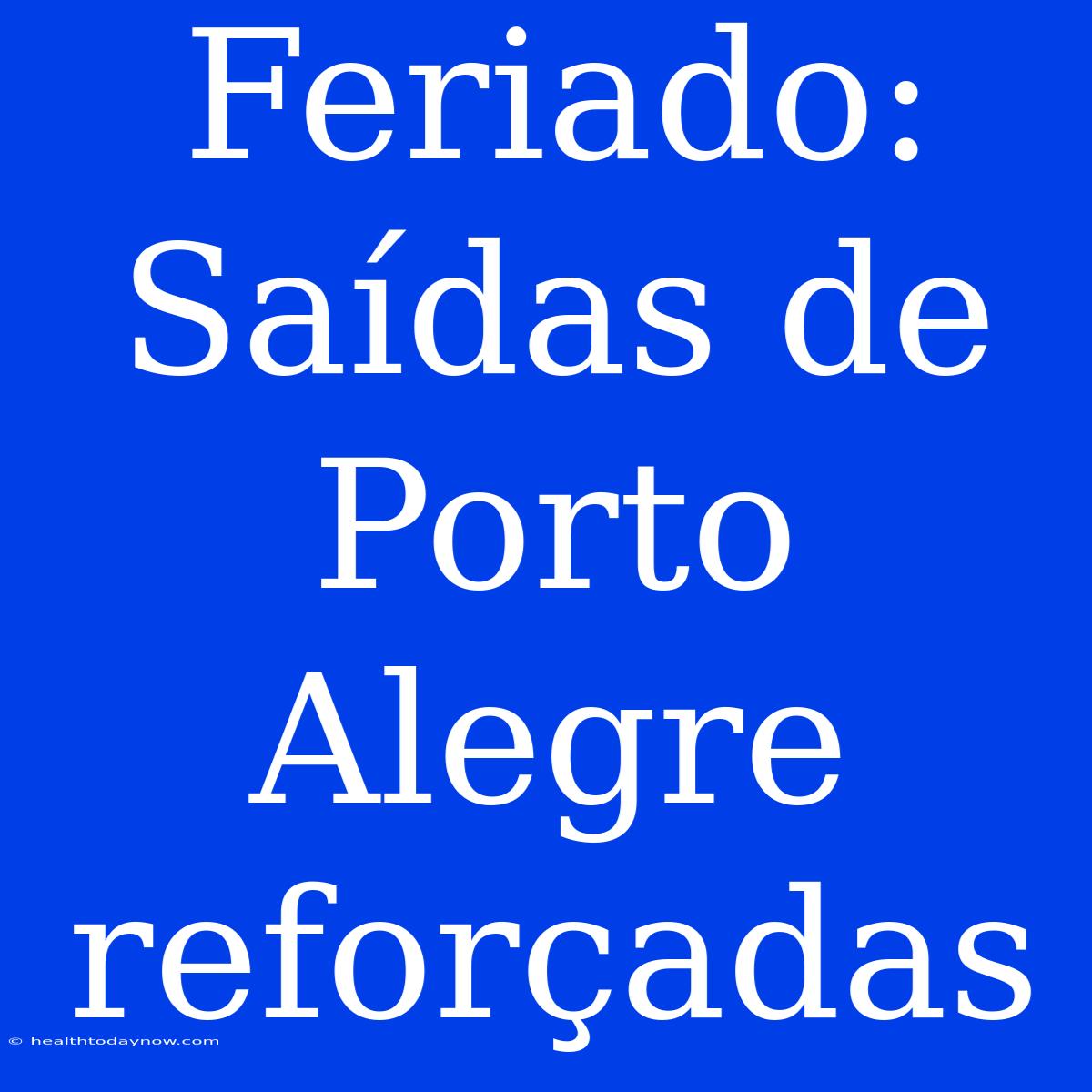 Feriado: Saídas De Porto Alegre Reforçadas