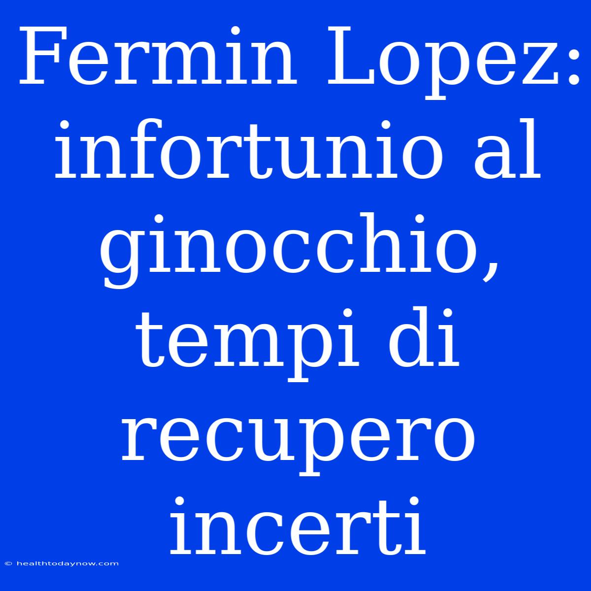 Fermin Lopez: Infortunio Al Ginocchio, Tempi Di Recupero Incerti