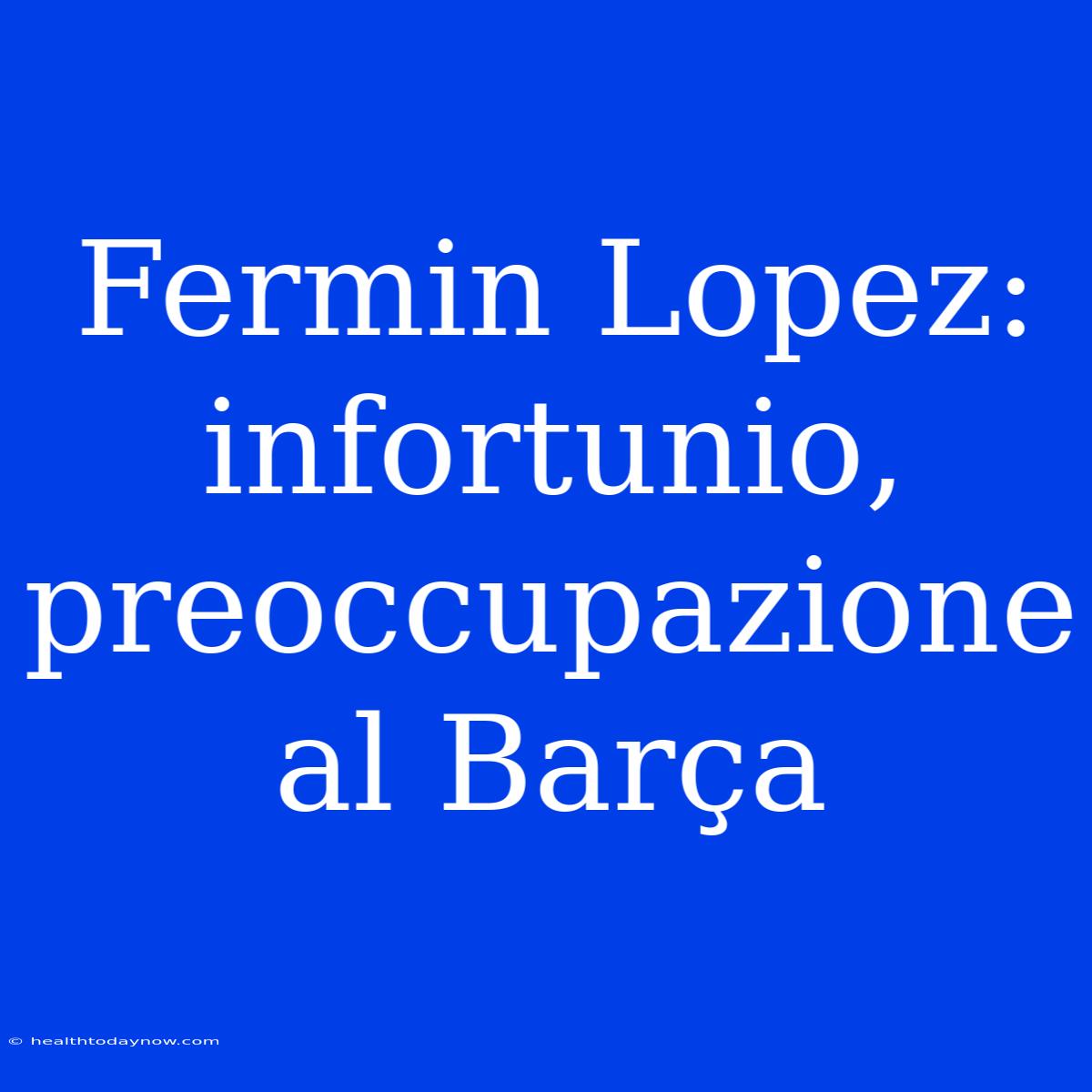 Fermin Lopez: Infortunio, Preoccupazione Al Barça