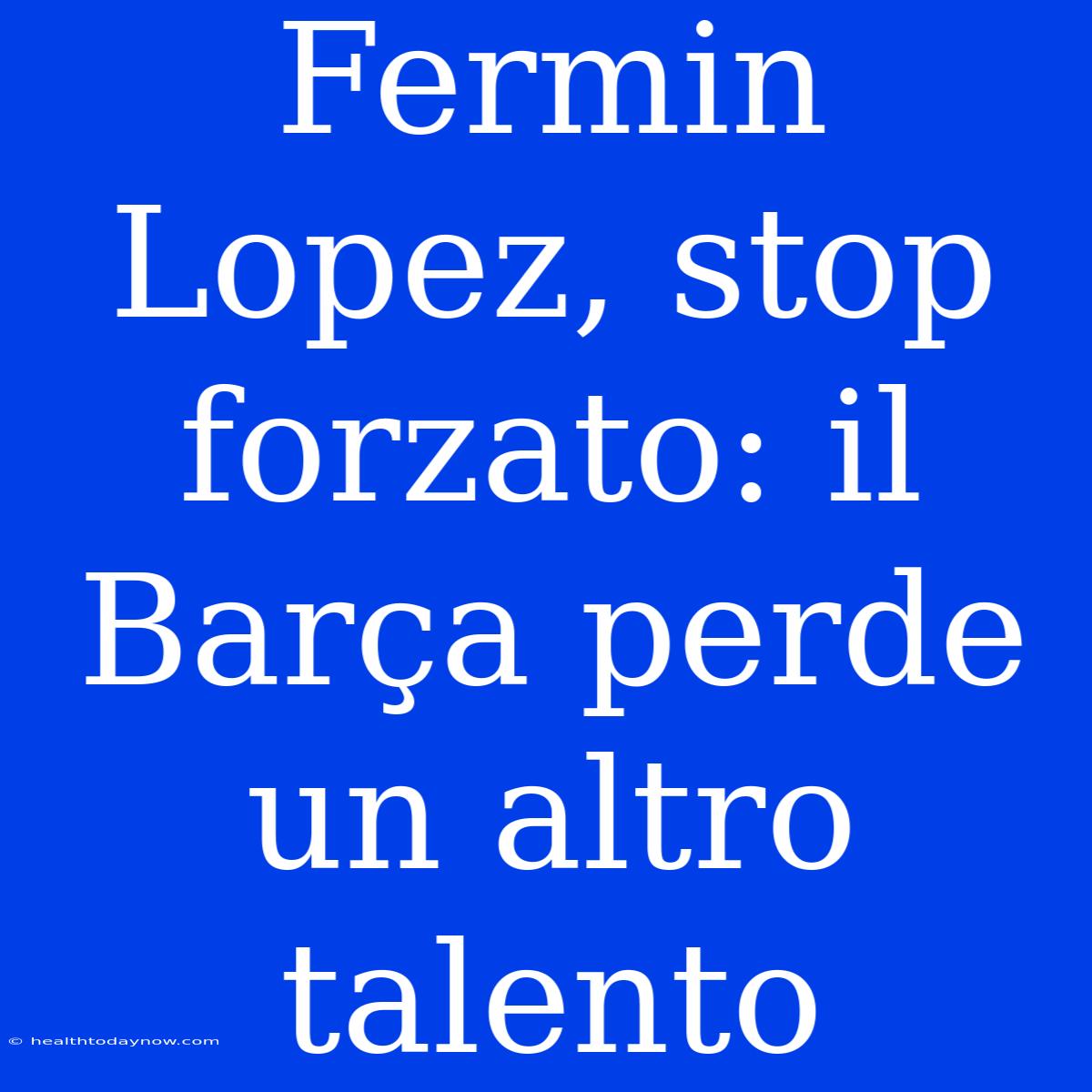 Fermin Lopez, Stop Forzato: Il Barça Perde Un Altro Talento