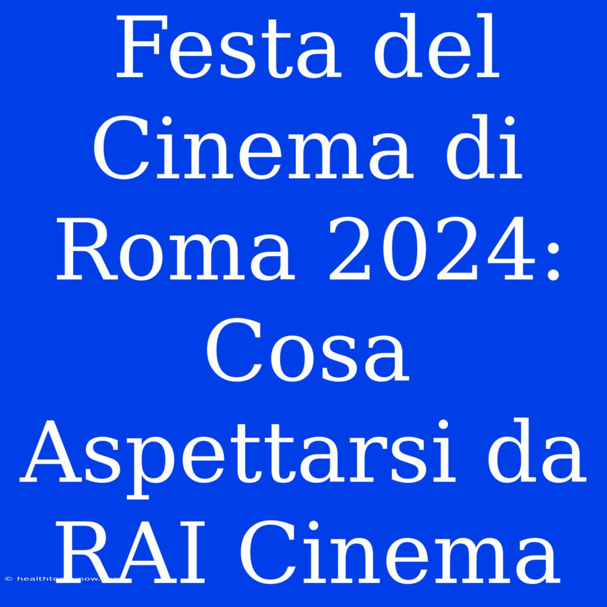 Festa Del Cinema Di Roma 2024: Cosa Aspettarsi Da RAI Cinema