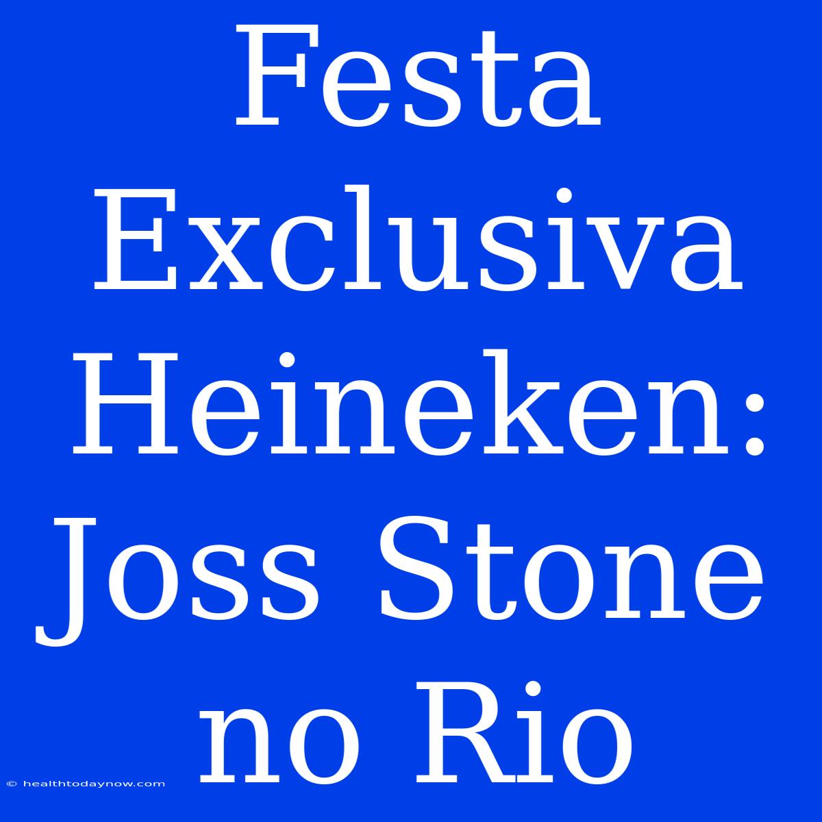 Festa Exclusiva Heineken: Joss Stone No Rio