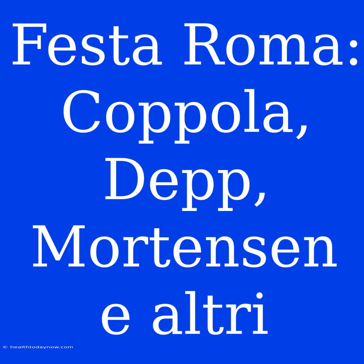 Festa Roma: Coppola, Depp, Mortensen E Altri