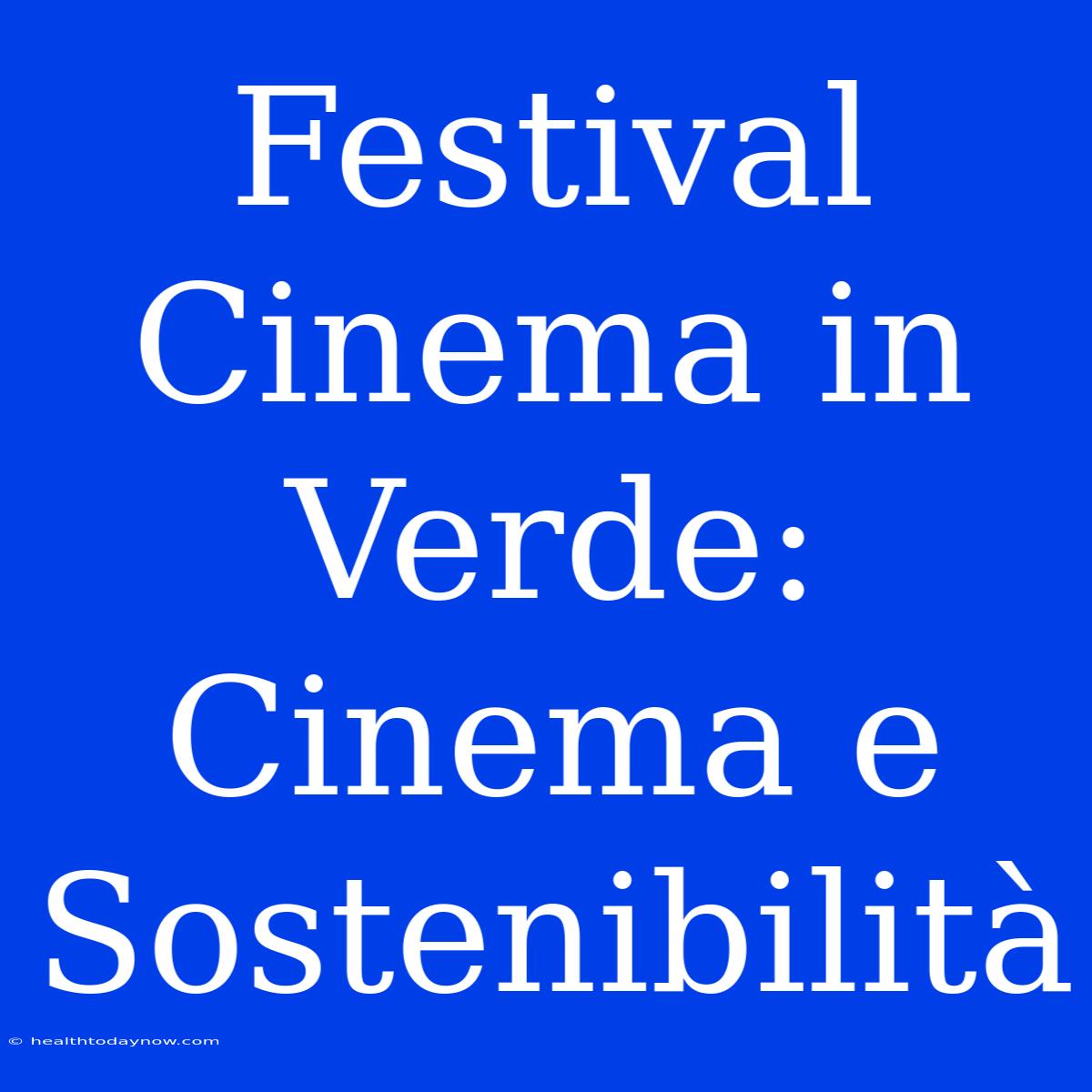 Festival Cinema In Verde: Cinema E Sostenibilità