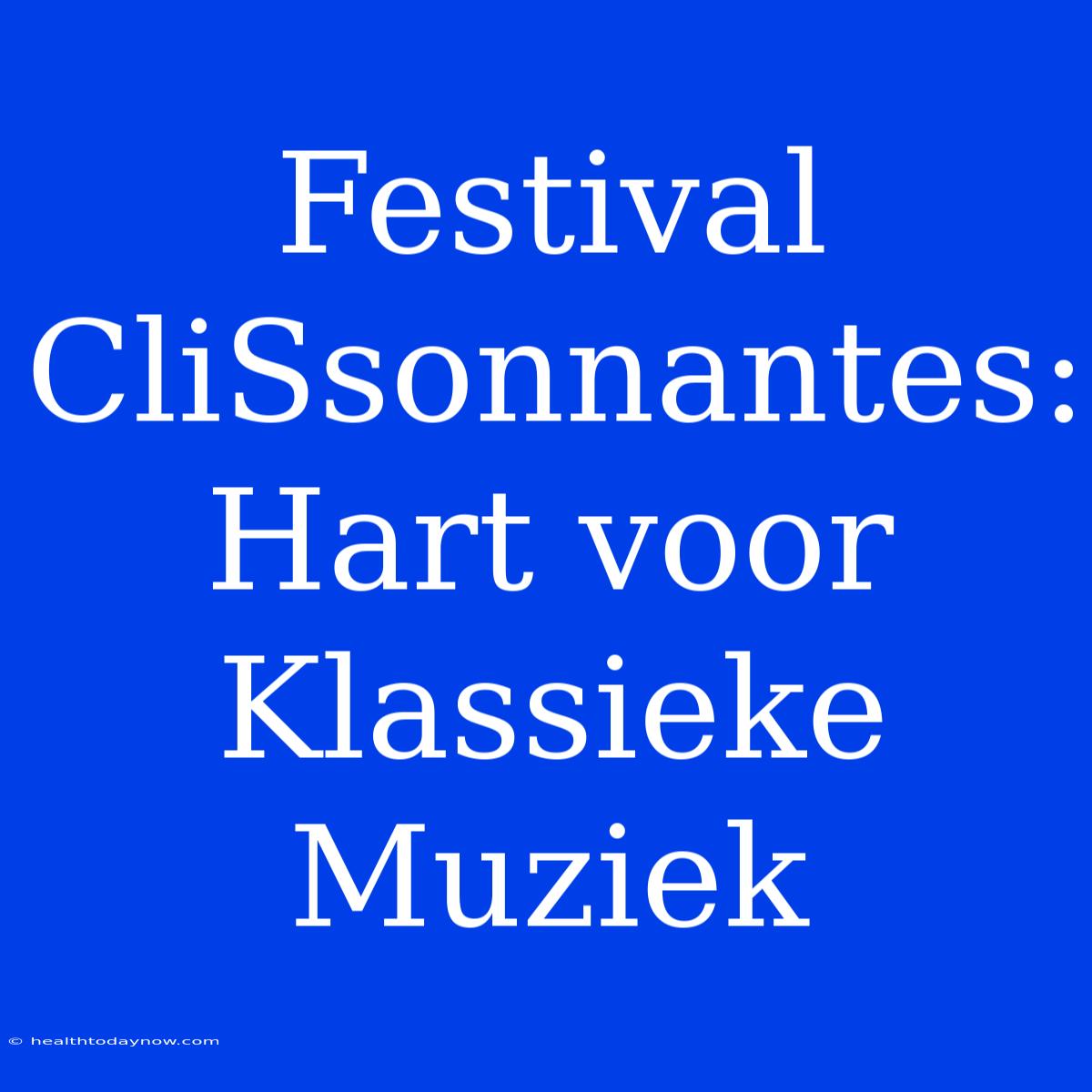 Festival CliSsonnantes: Hart Voor Klassieke Muziek