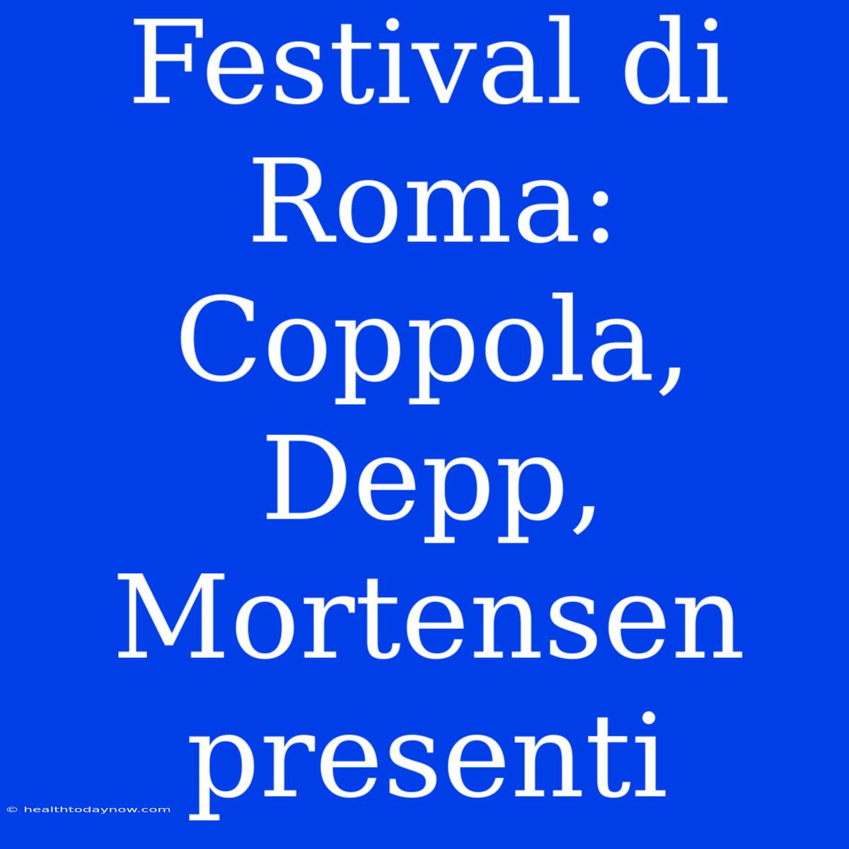 Festival Di Roma: Coppola, Depp, Mortensen Presenti