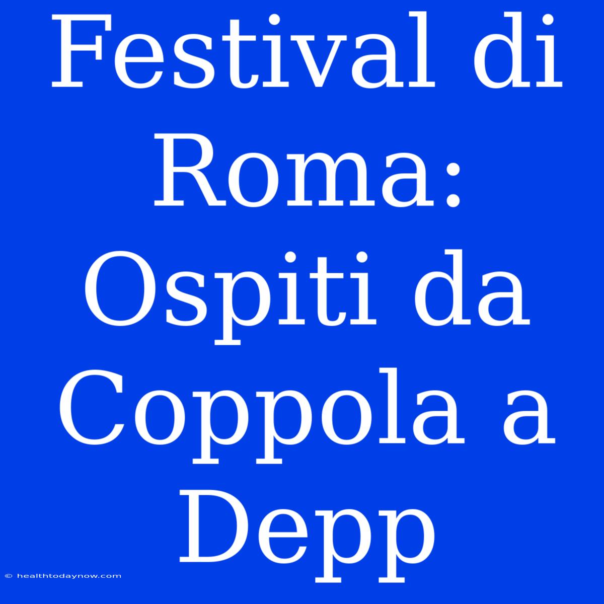 Festival Di Roma: Ospiti Da Coppola A Depp