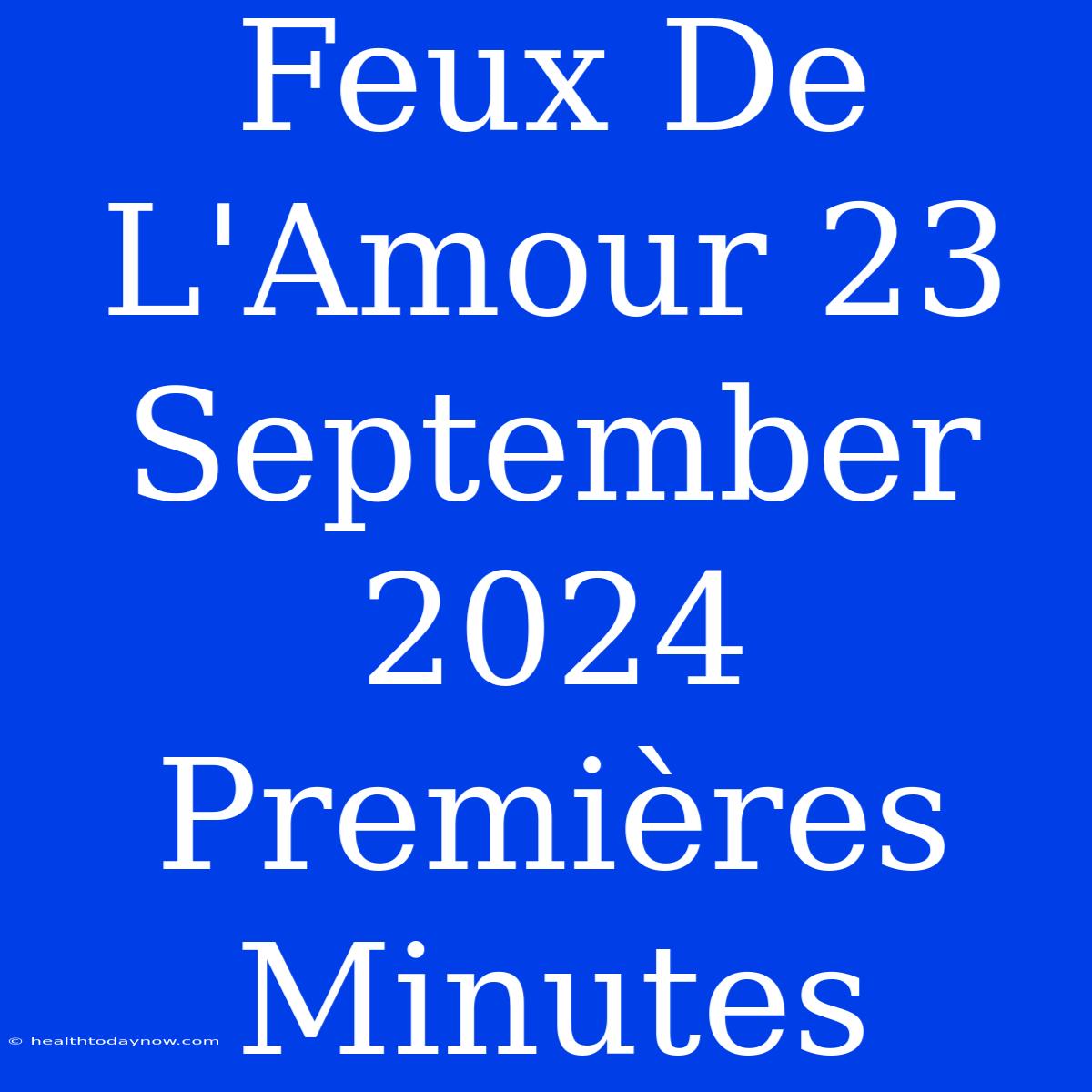 Feux De L'Amour 23 September 2024 Premières Minutes