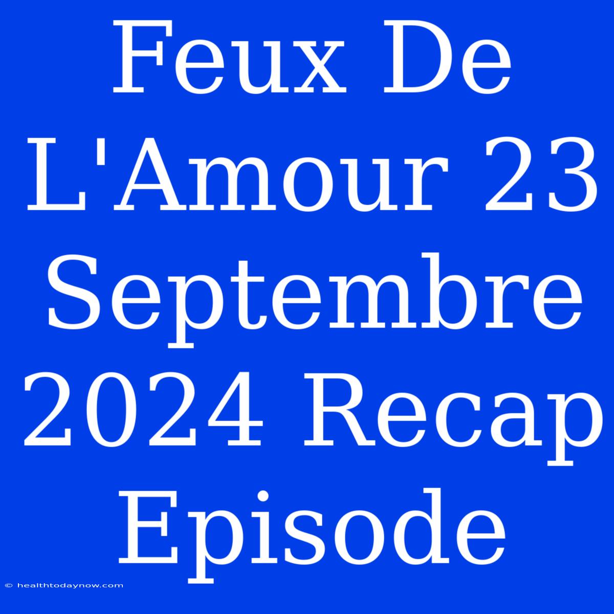 Feux De L'Amour 23 Septembre 2024 Recap Episode