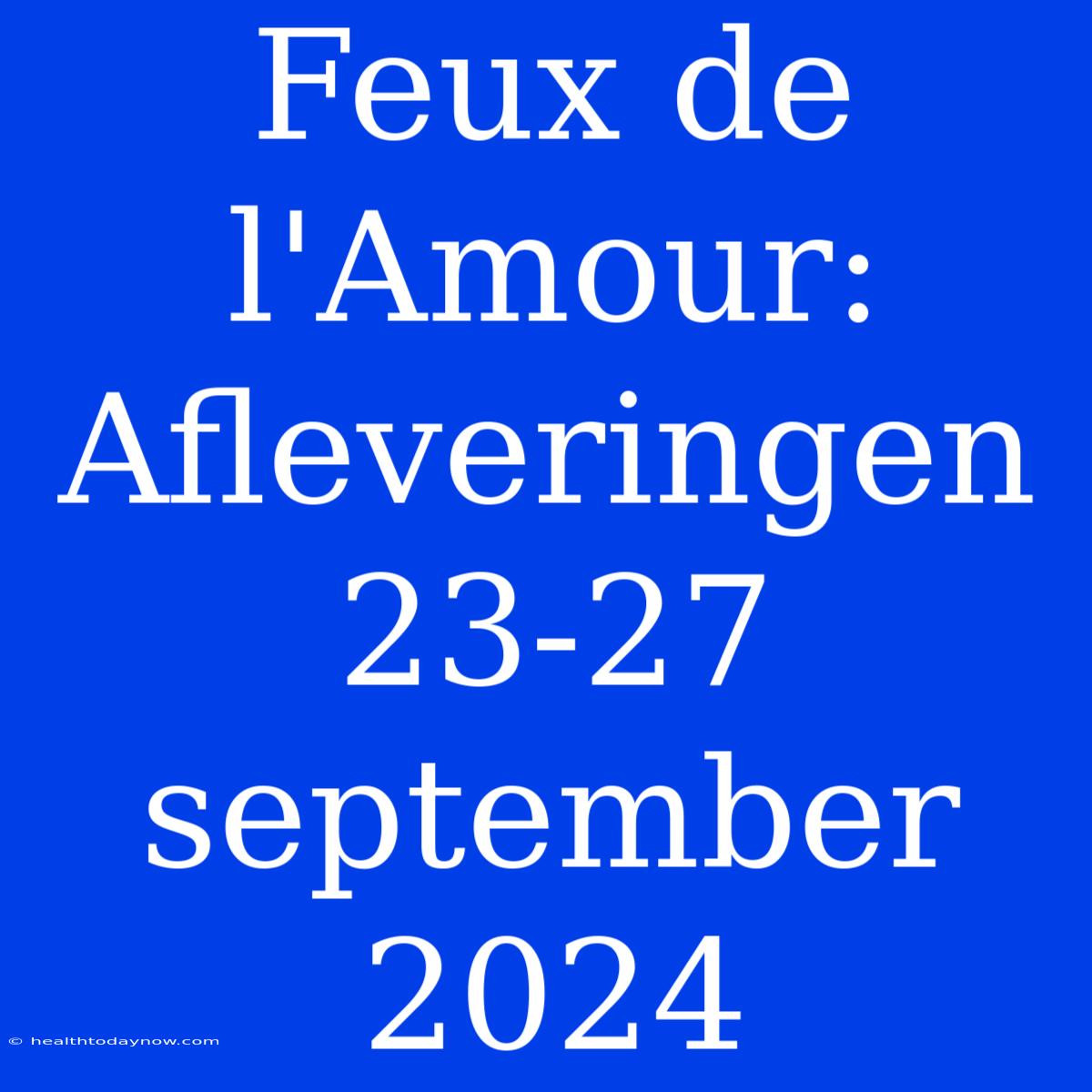 Feux De L'Amour: Afleveringen 23-27 September 2024