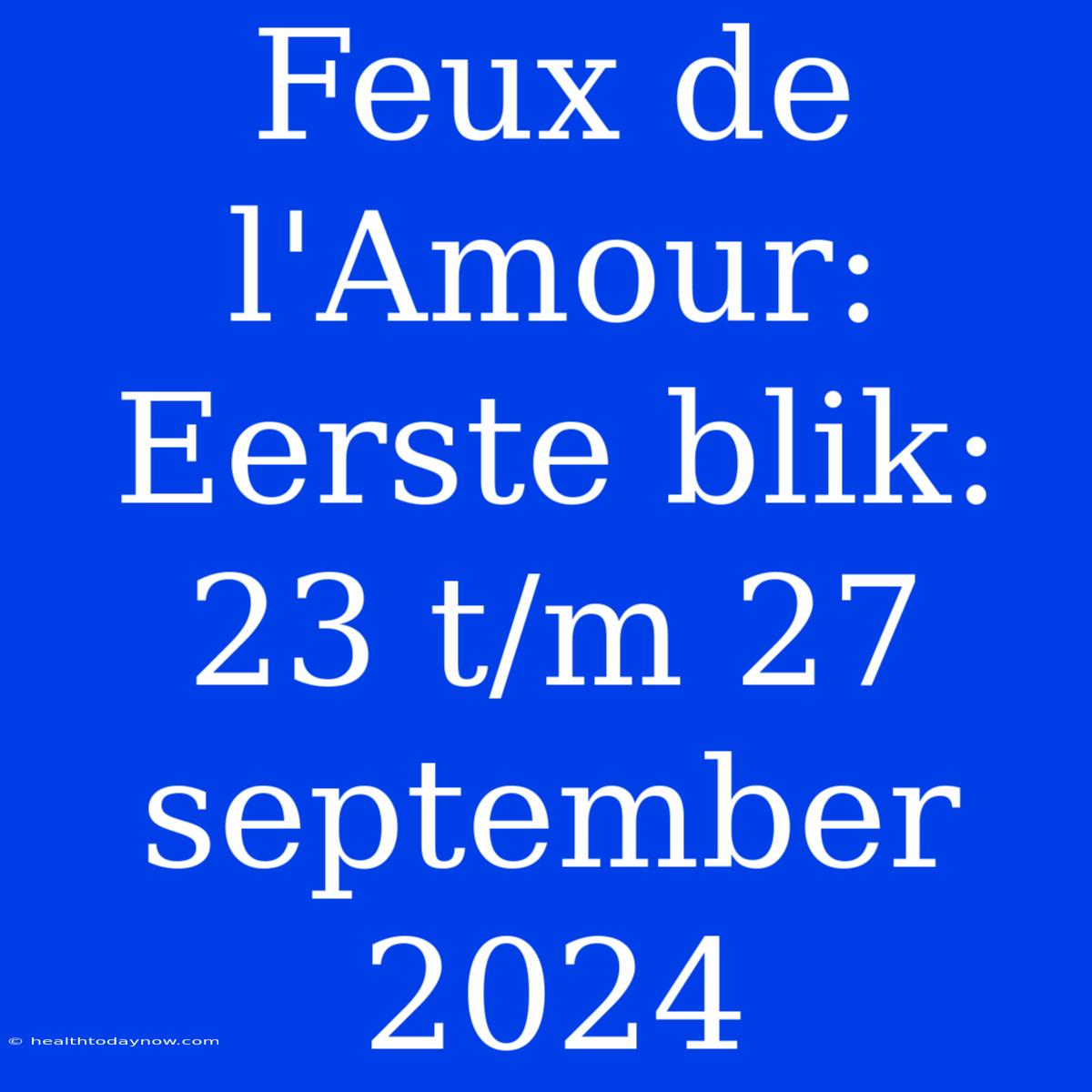 Feux De L'Amour: Eerste Blik: 23 T/m 27 September 2024 