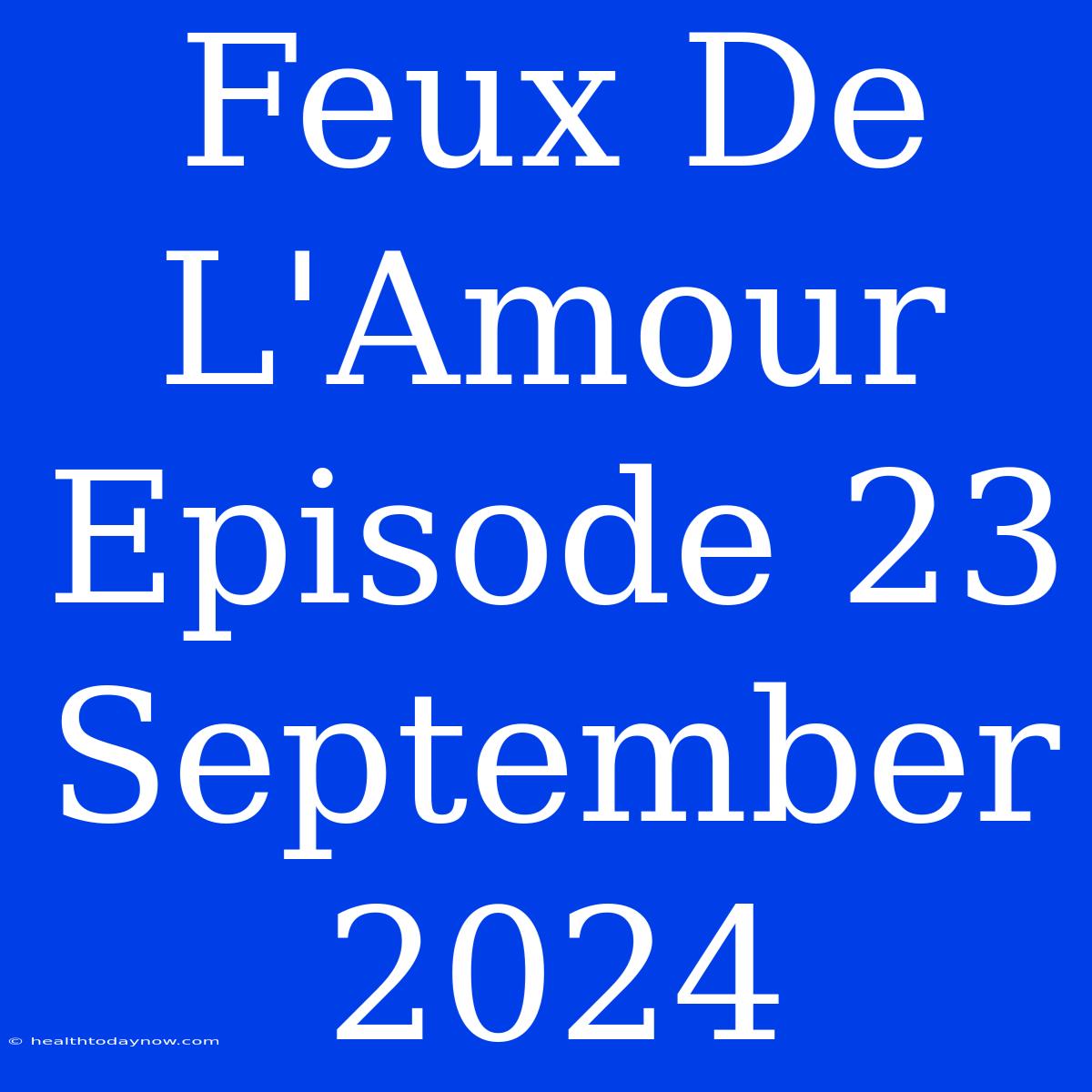 Feux De L'Amour Episode 23 September 2024