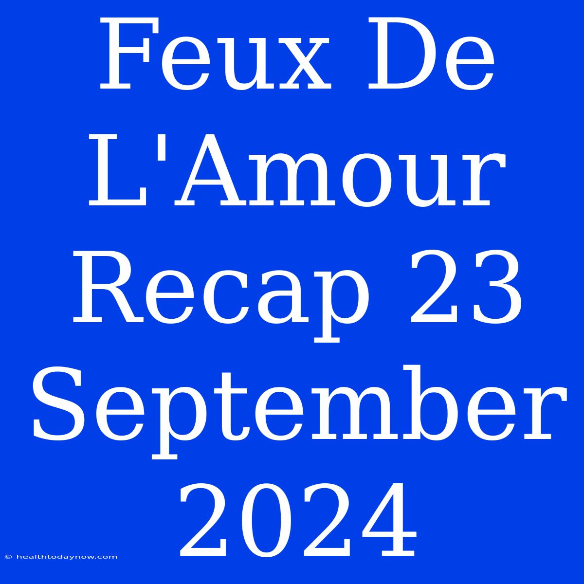 Feux De L'Amour Recap 23 September 2024