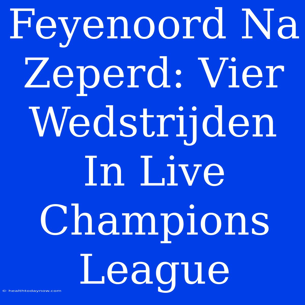 Feyenoord Na Zeperd: Vier Wedstrijden In Live Champions League