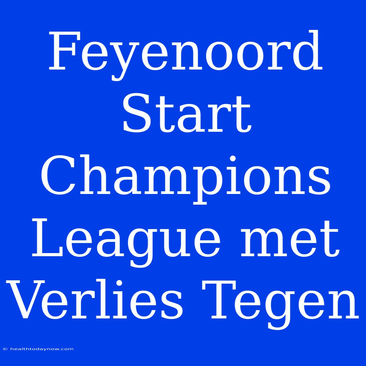 Feyenoord Start Champions League Met Verlies Tegen