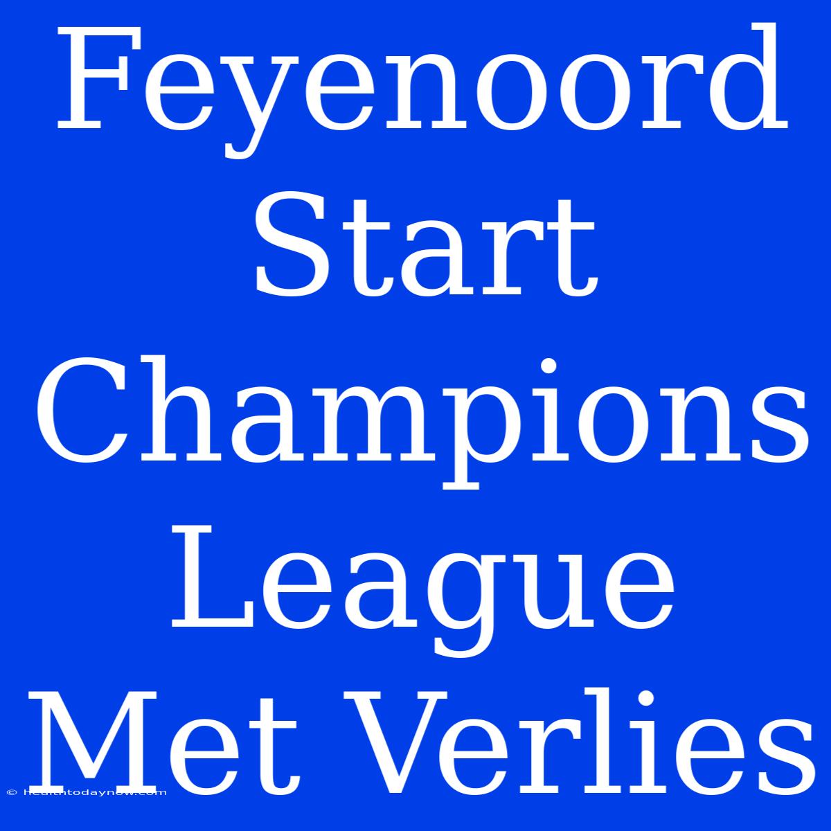 Feyenoord Start Champions League Met Verlies