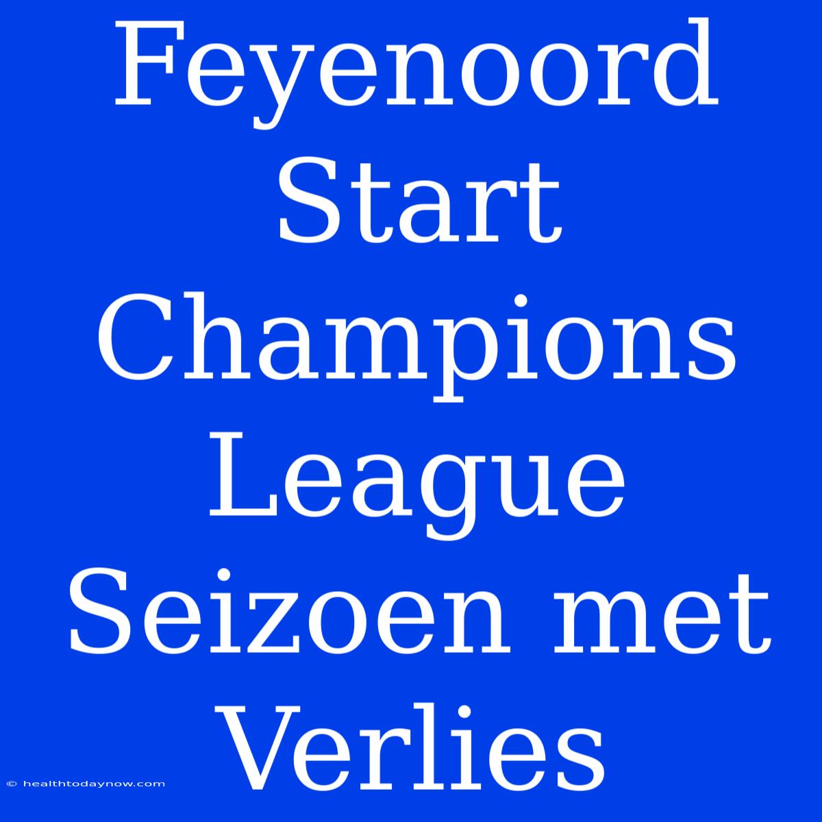 Feyenoord Start Champions League Seizoen Met Verlies