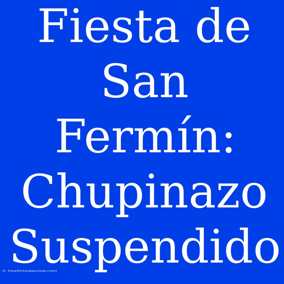 Fiesta De San Fermín: Chupinazo Suspendido