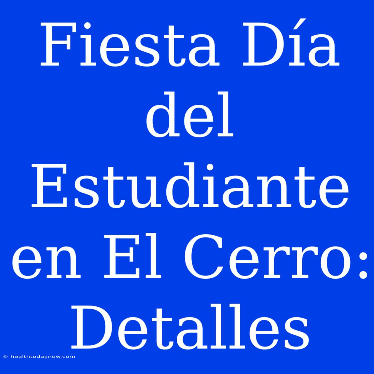 Fiesta Día Del Estudiante En El Cerro: Detalles