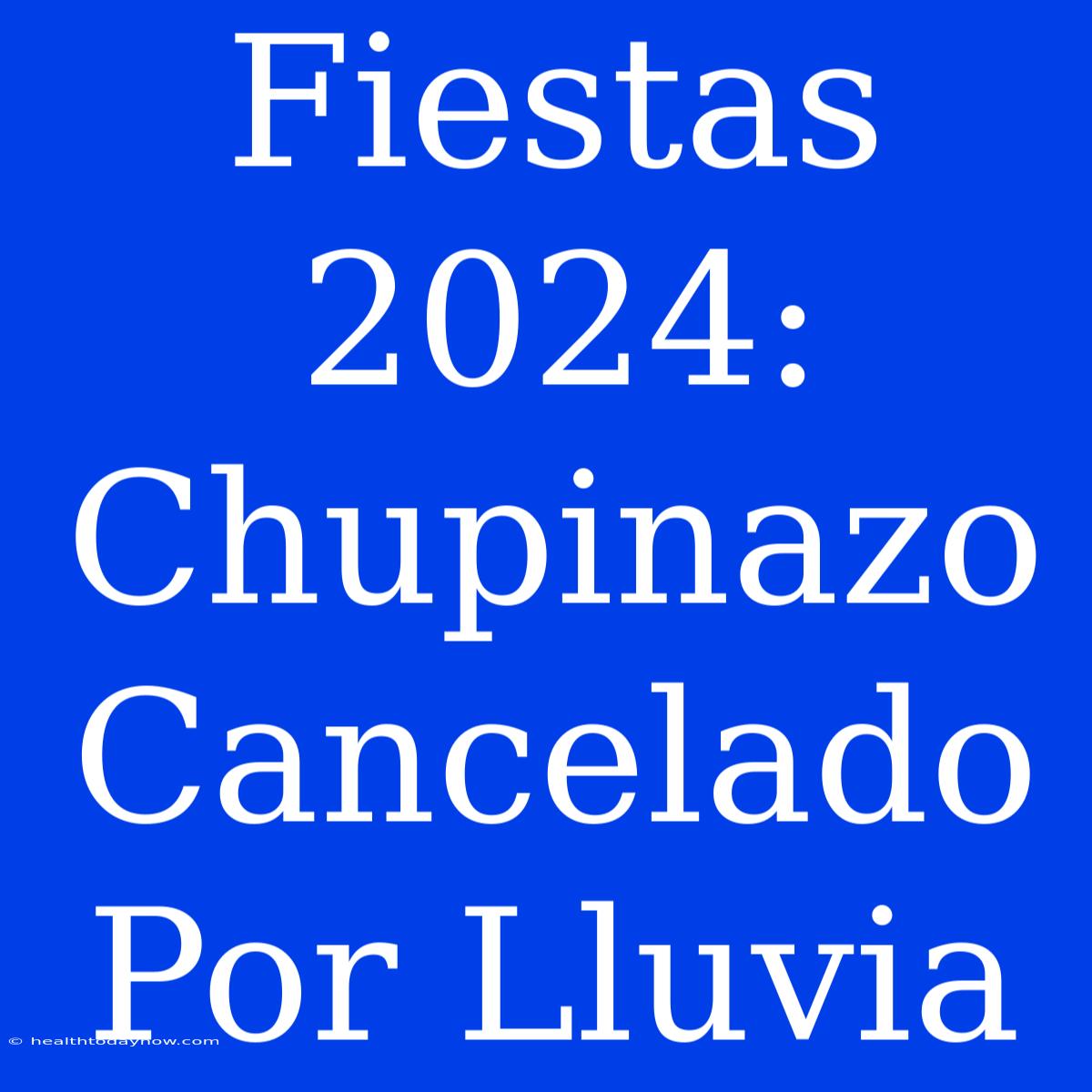 Fiestas 2024: Chupinazo Cancelado Por Lluvia