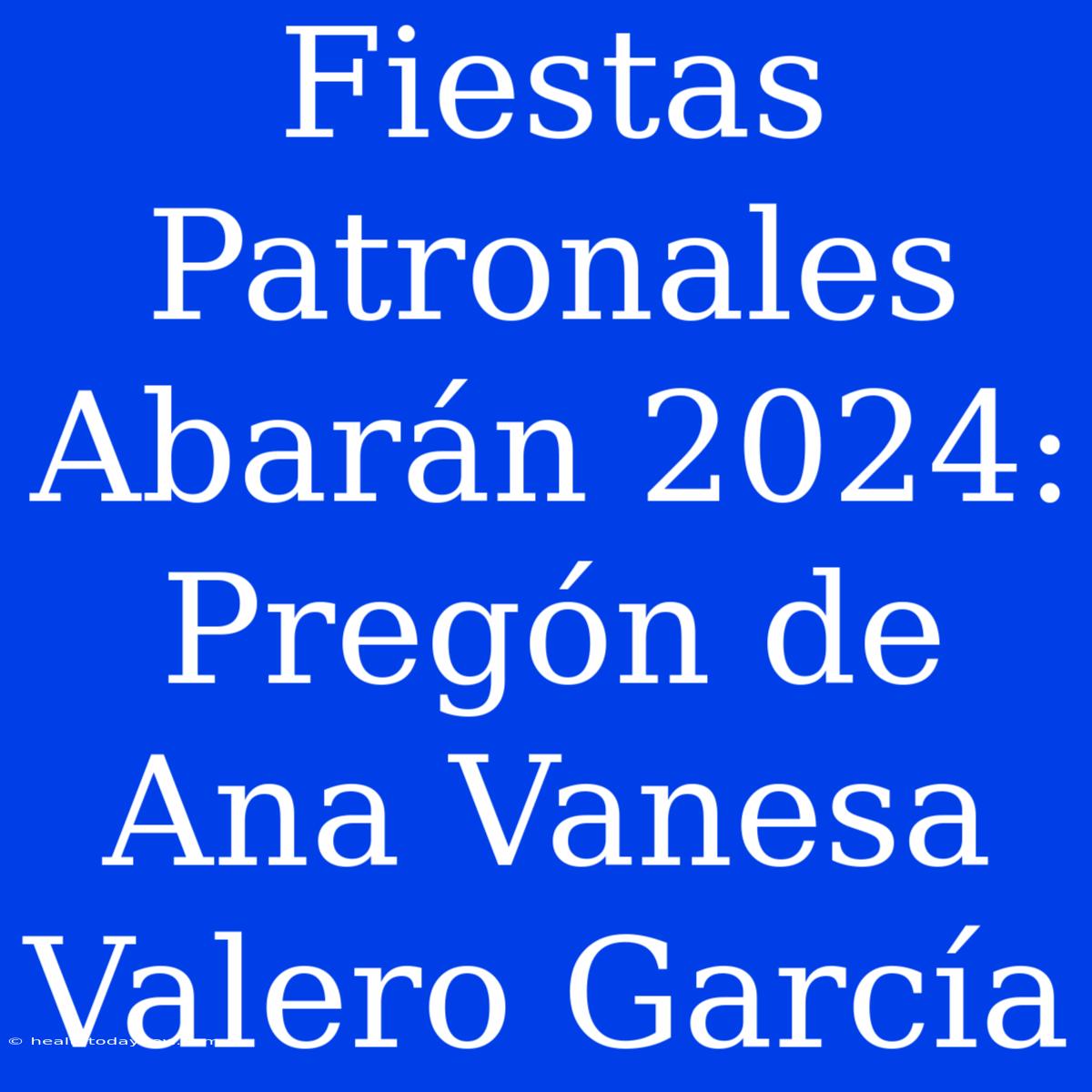 Fiestas Patronales Abarán 2024: Pregón De Ana Vanesa Valero García