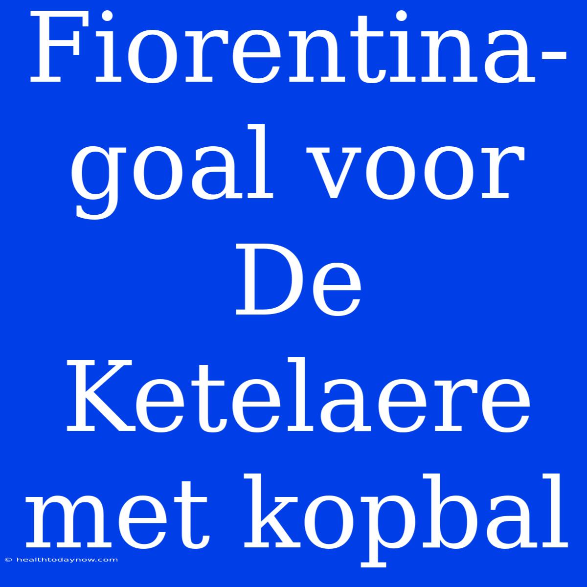 Fiorentina-goal Voor De Ketelaere Met Kopbal