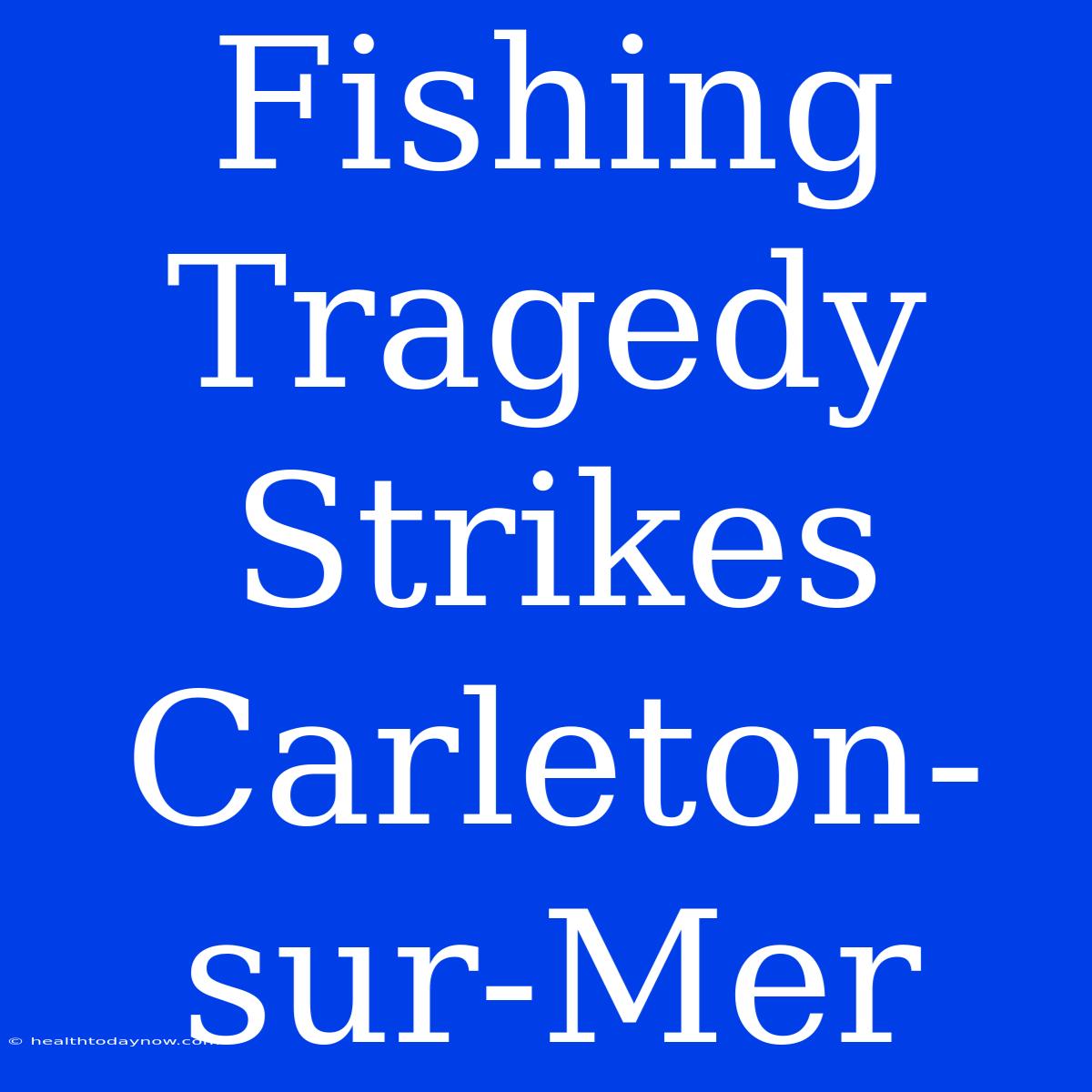 Fishing Tragedy Strikes Carleton-sur-Mer