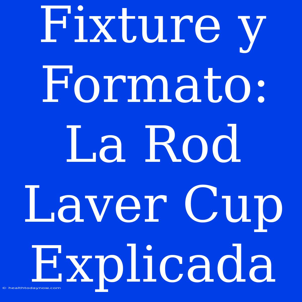 Fixture Y Formato: La Rod Laver Cup Explicada