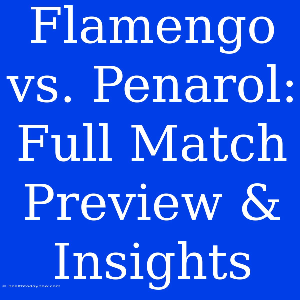 Flamengo Vs. Penarol: Full Match Preview & Insights