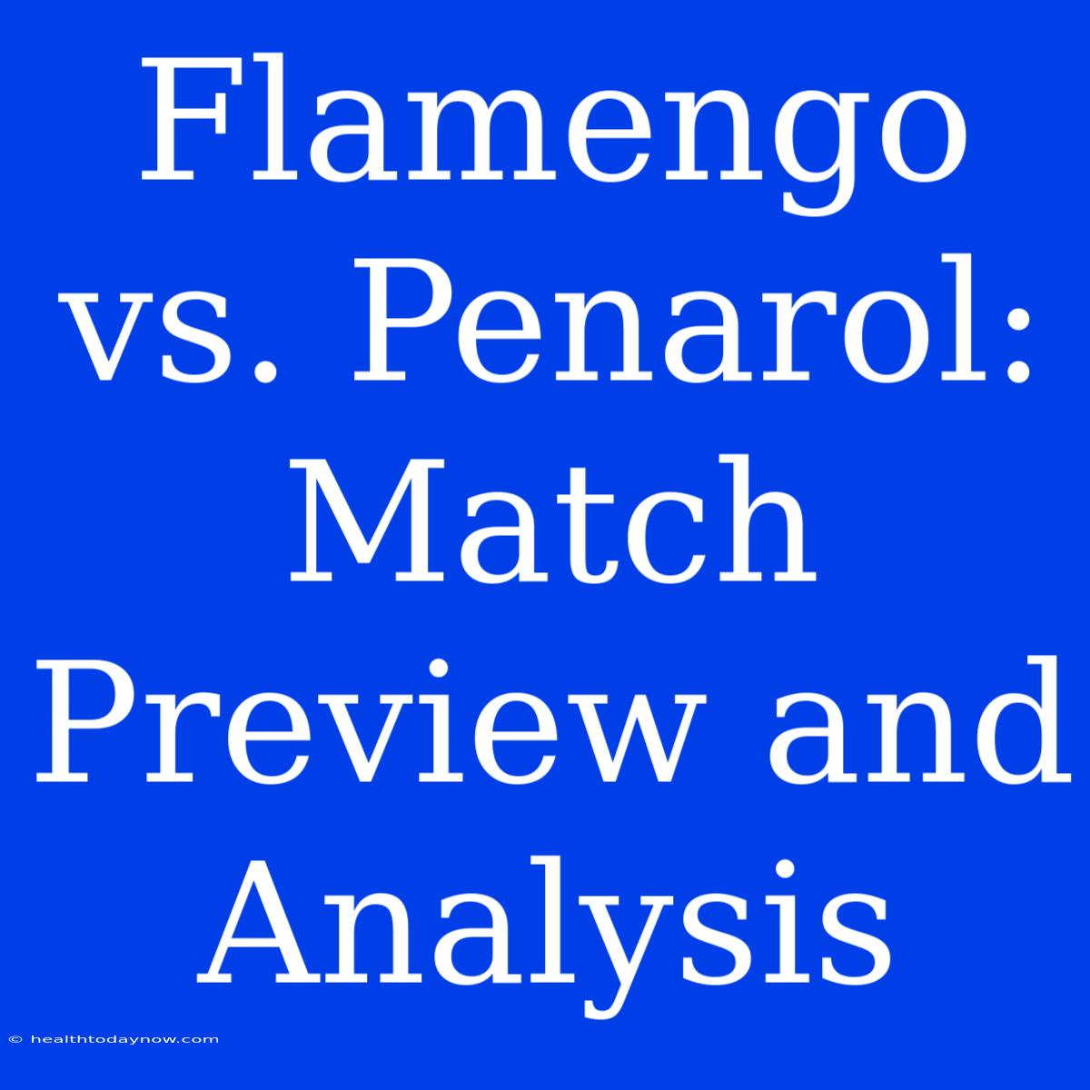 Flamengo Vs. Penarol: Match Preview And Analysis