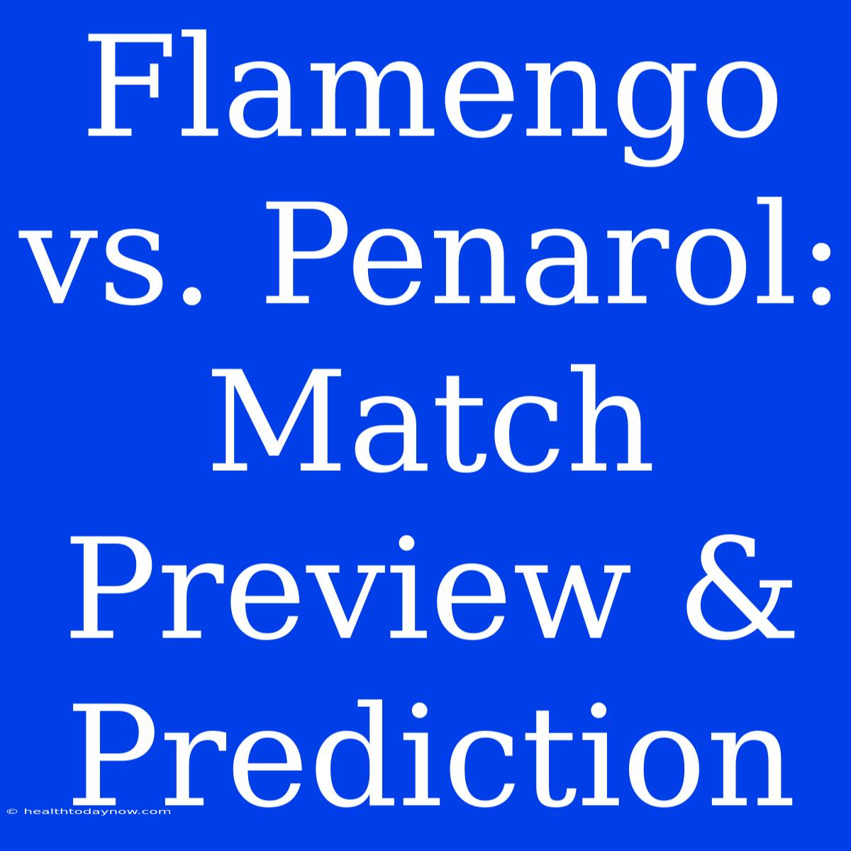 Flamengo Vs. Penarol: Match Preview & Prediction