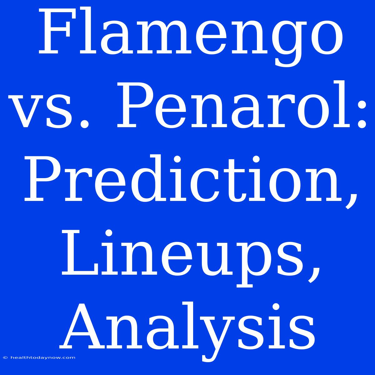 Flamengo Vs. Penarol: Prediction, Lineups, Analysis