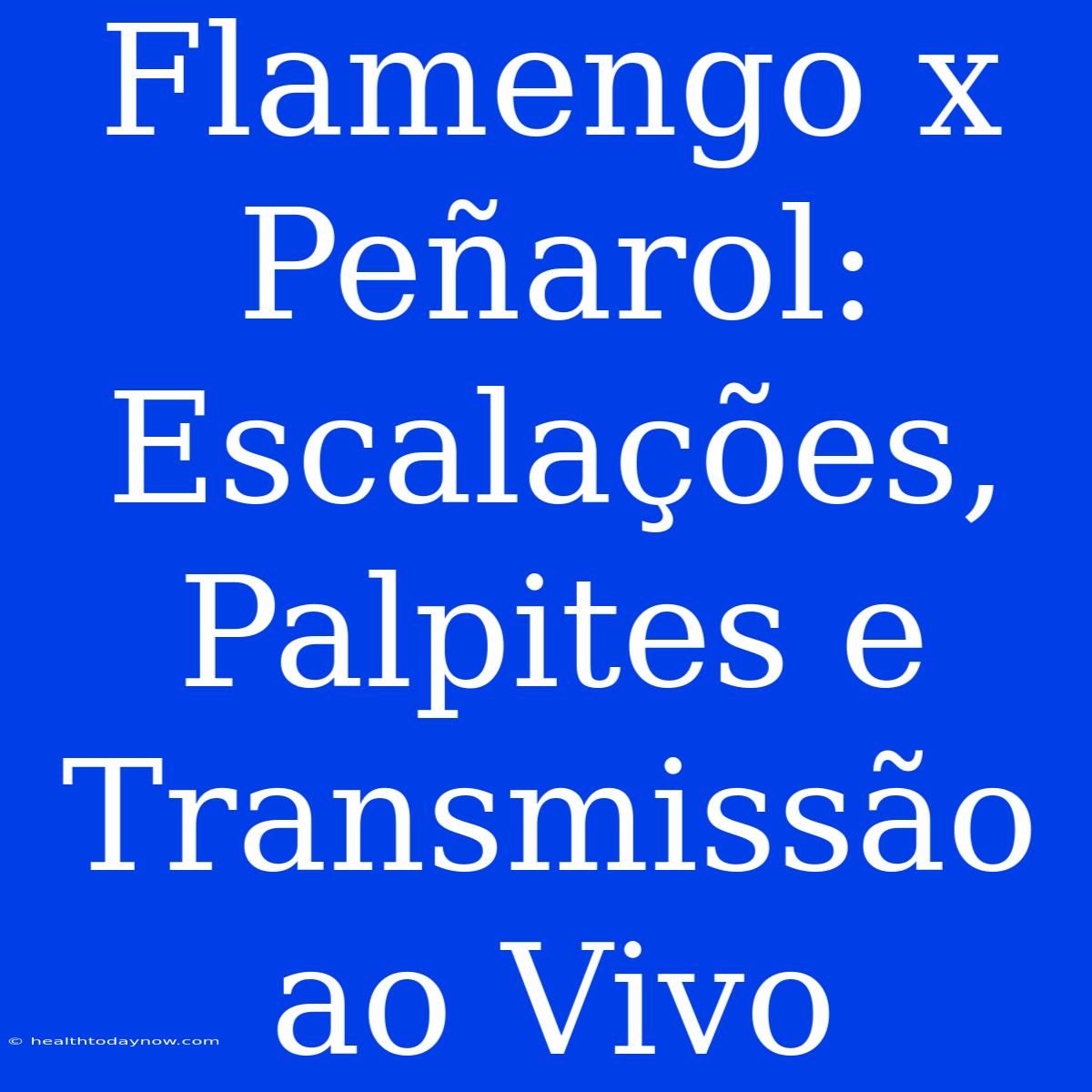 Flamengo X Peñarol: Escalações, Palpites E Transmissão Ao Vivo