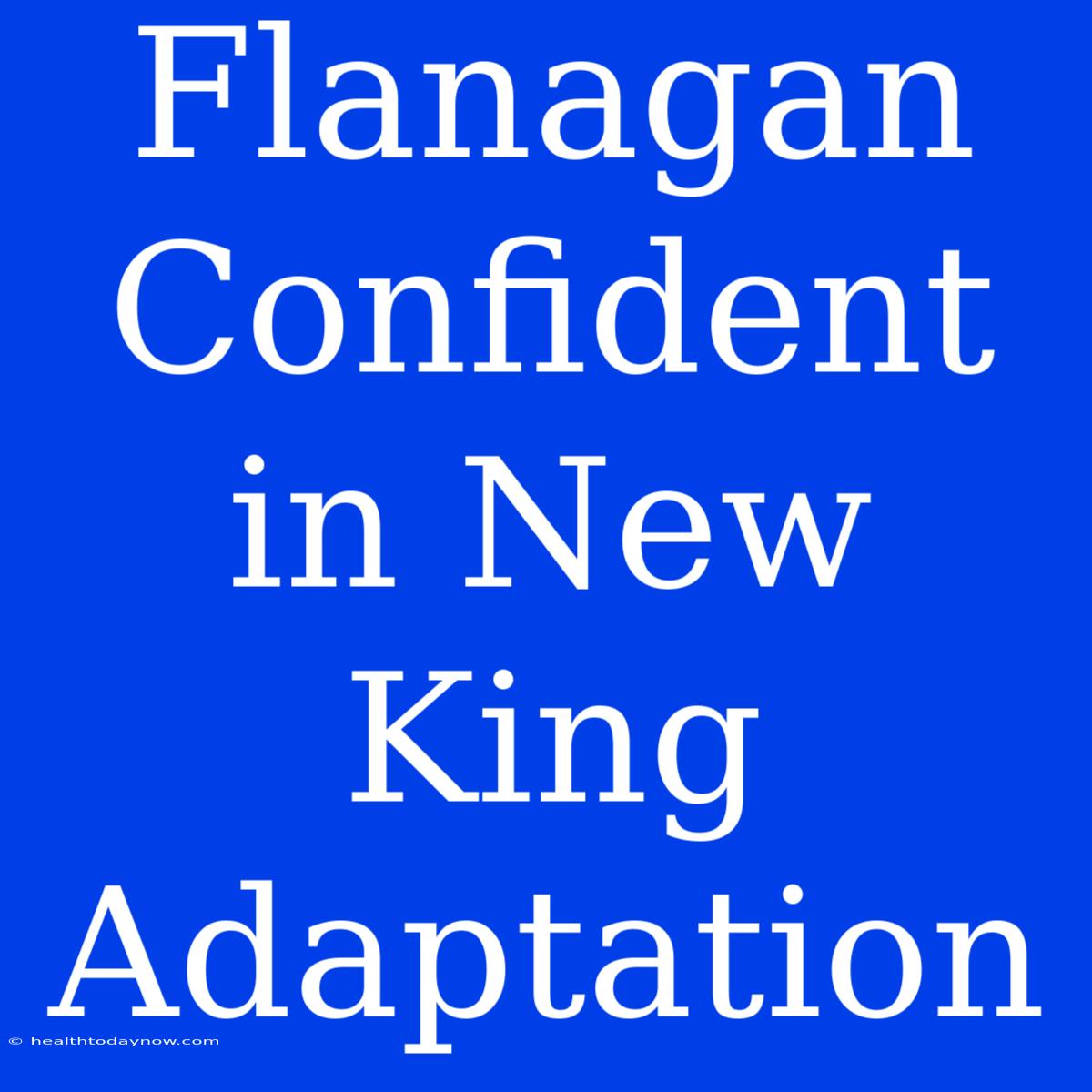 Flanagan Confident In New King Adaptation