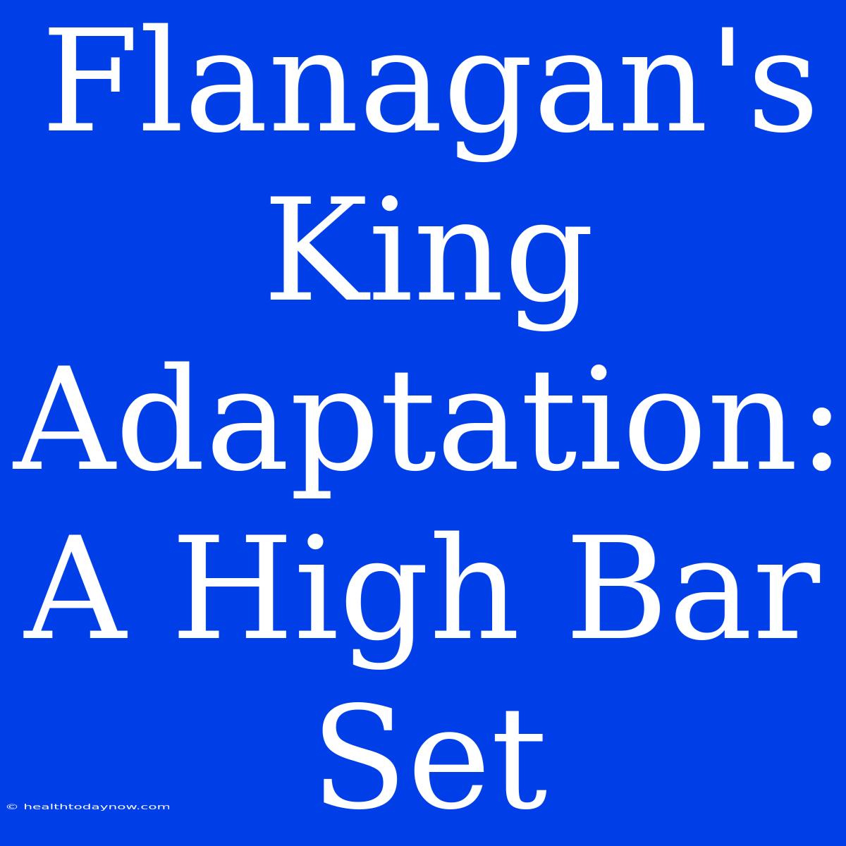 Flanagan's King Adaptation: A High Bar Set