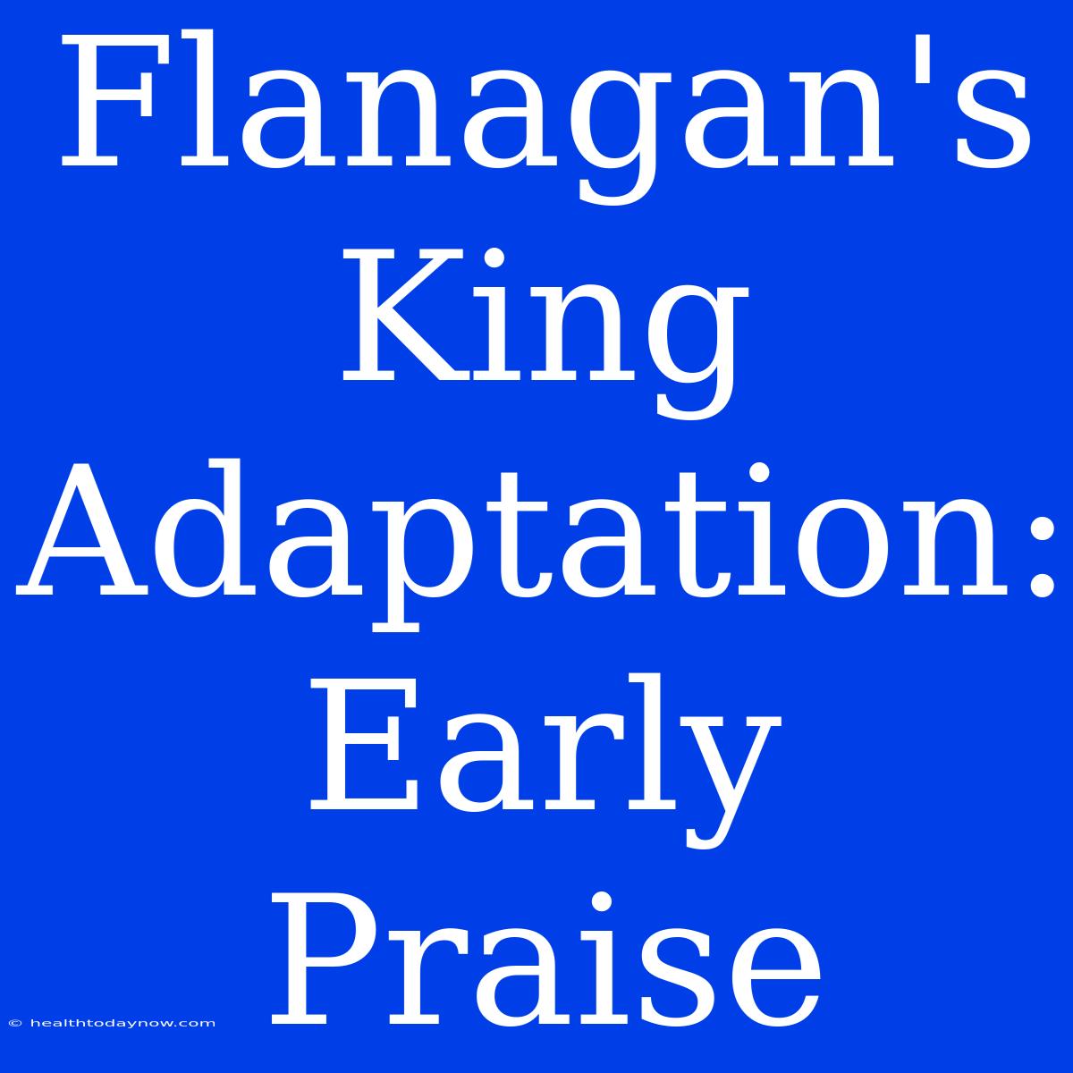 Flanagan's King Adaptation: Early Praise