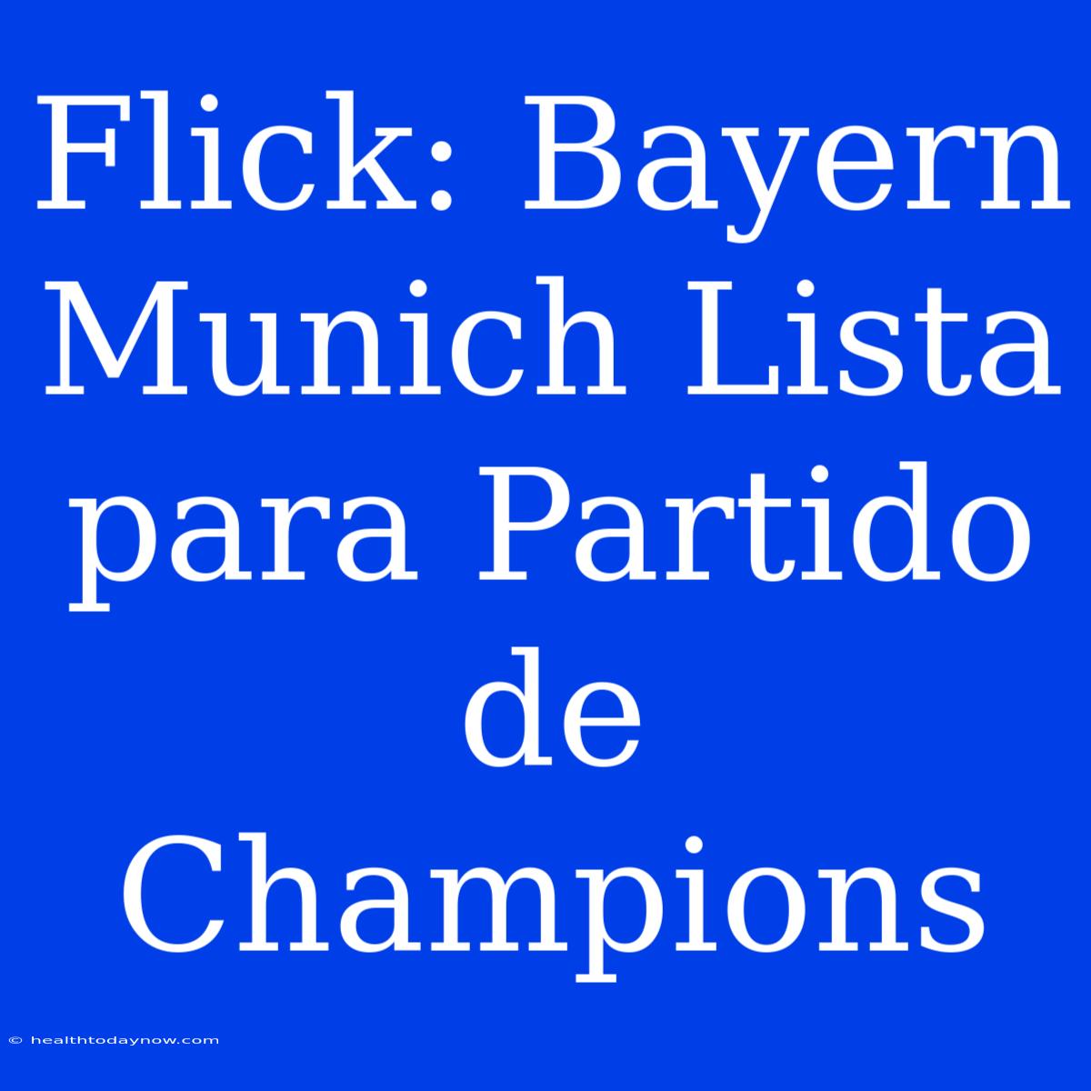 Flick: Bayern Munich Lista Para Partido De Champions