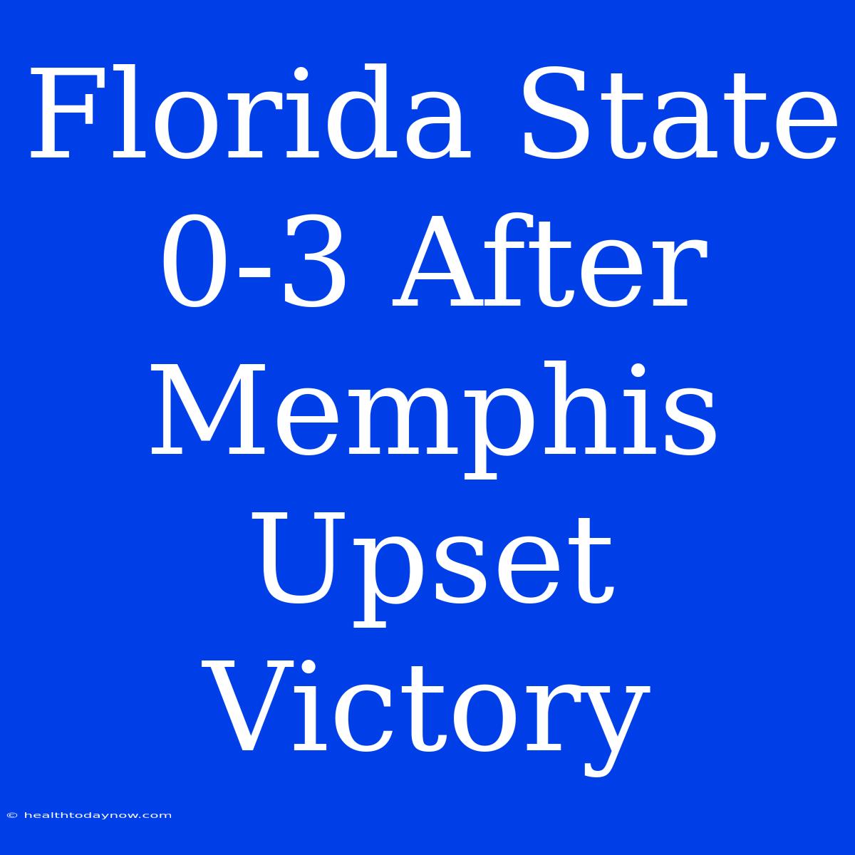 Florida State 0-3 After Memphis Upset Victory