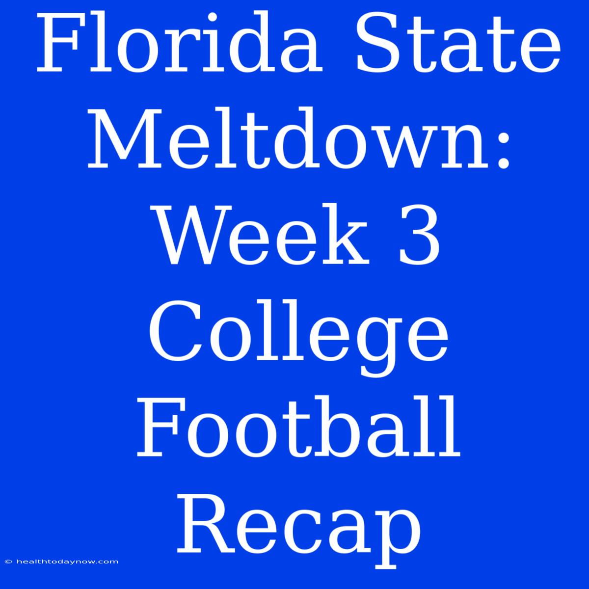 Florida State Meltdown: Week 3 College Football Recap