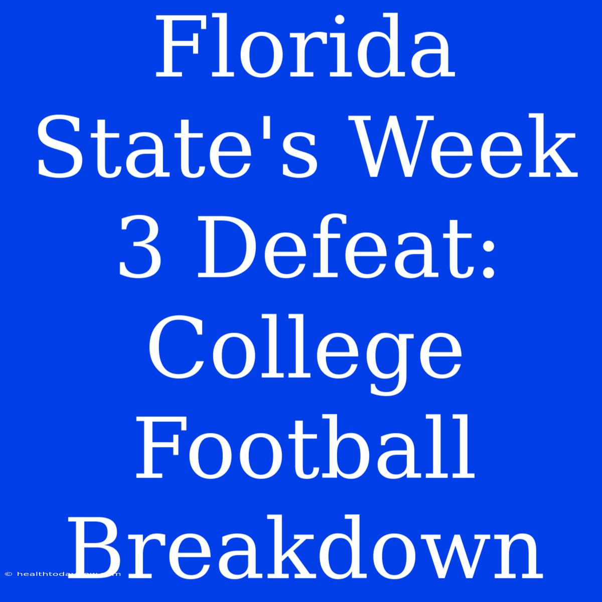 Florida State's Week 3 Defeat: College Football Breakdown