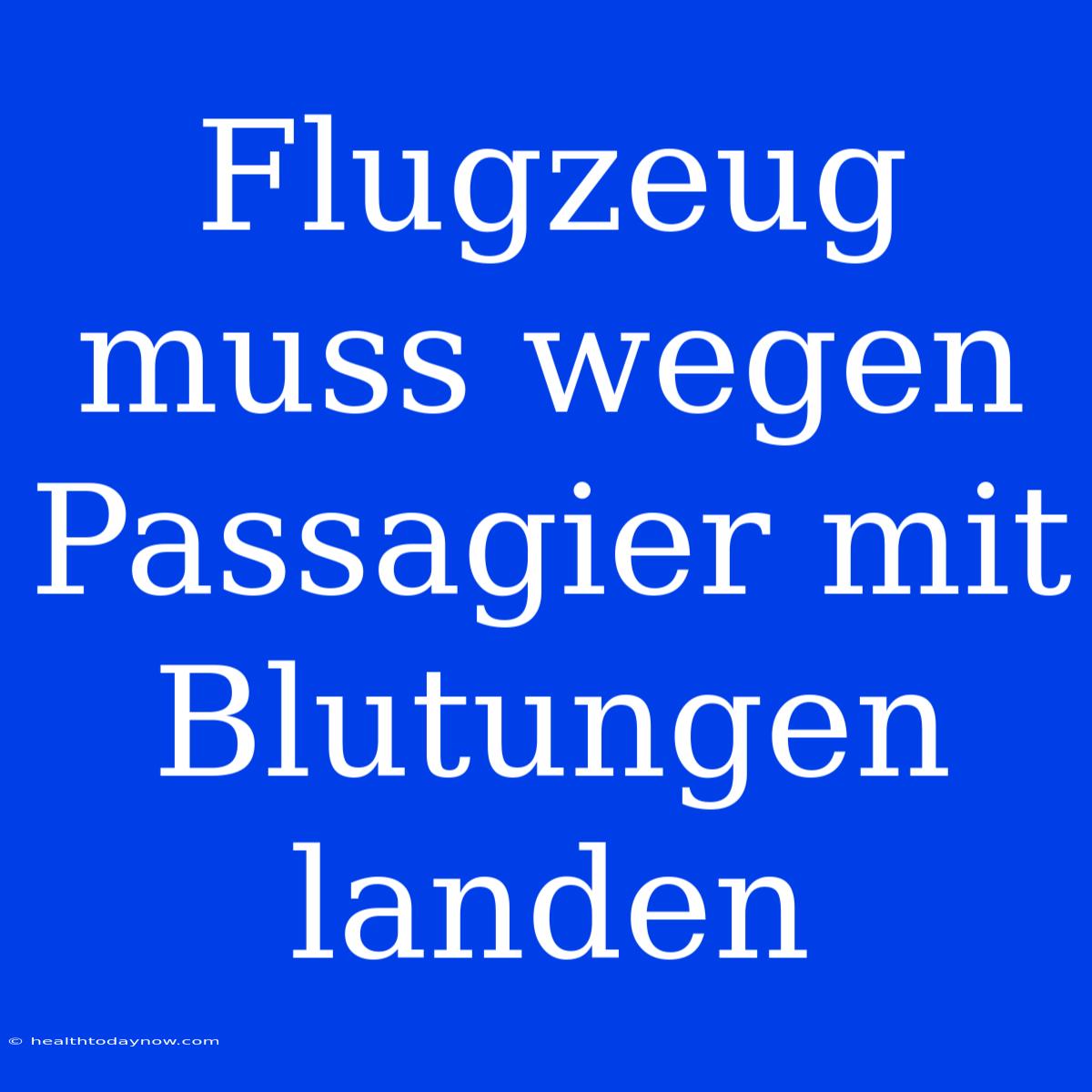 Flugzeug Muss Wegen Passagier Mit Blutungen Landen