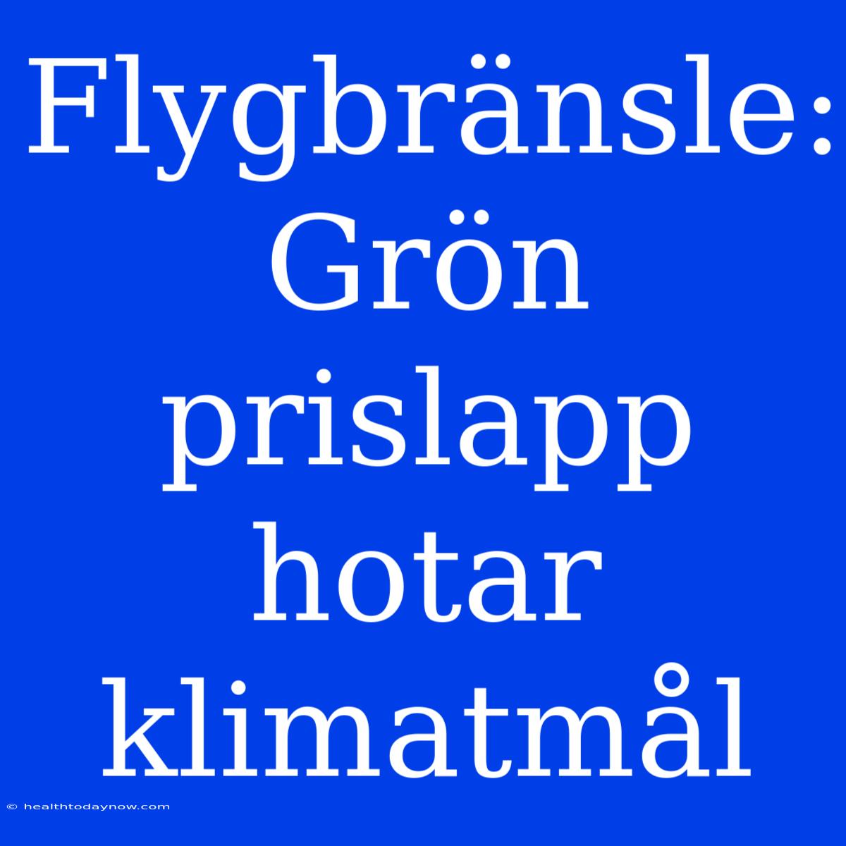 Flygbränsle: Grön Prislapp Hotar Klimatmål