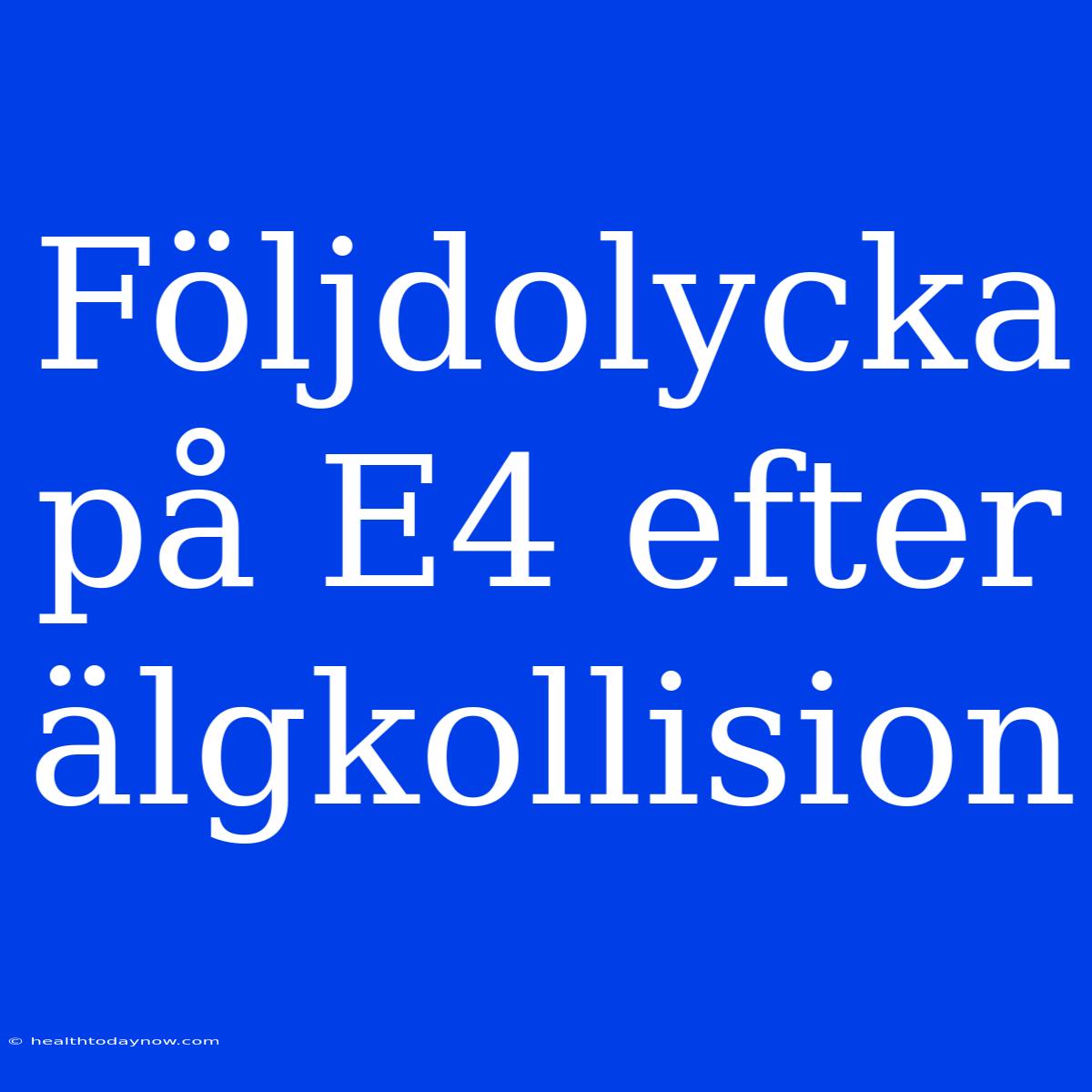 Följdolycka På E4 Efter Älgkollision